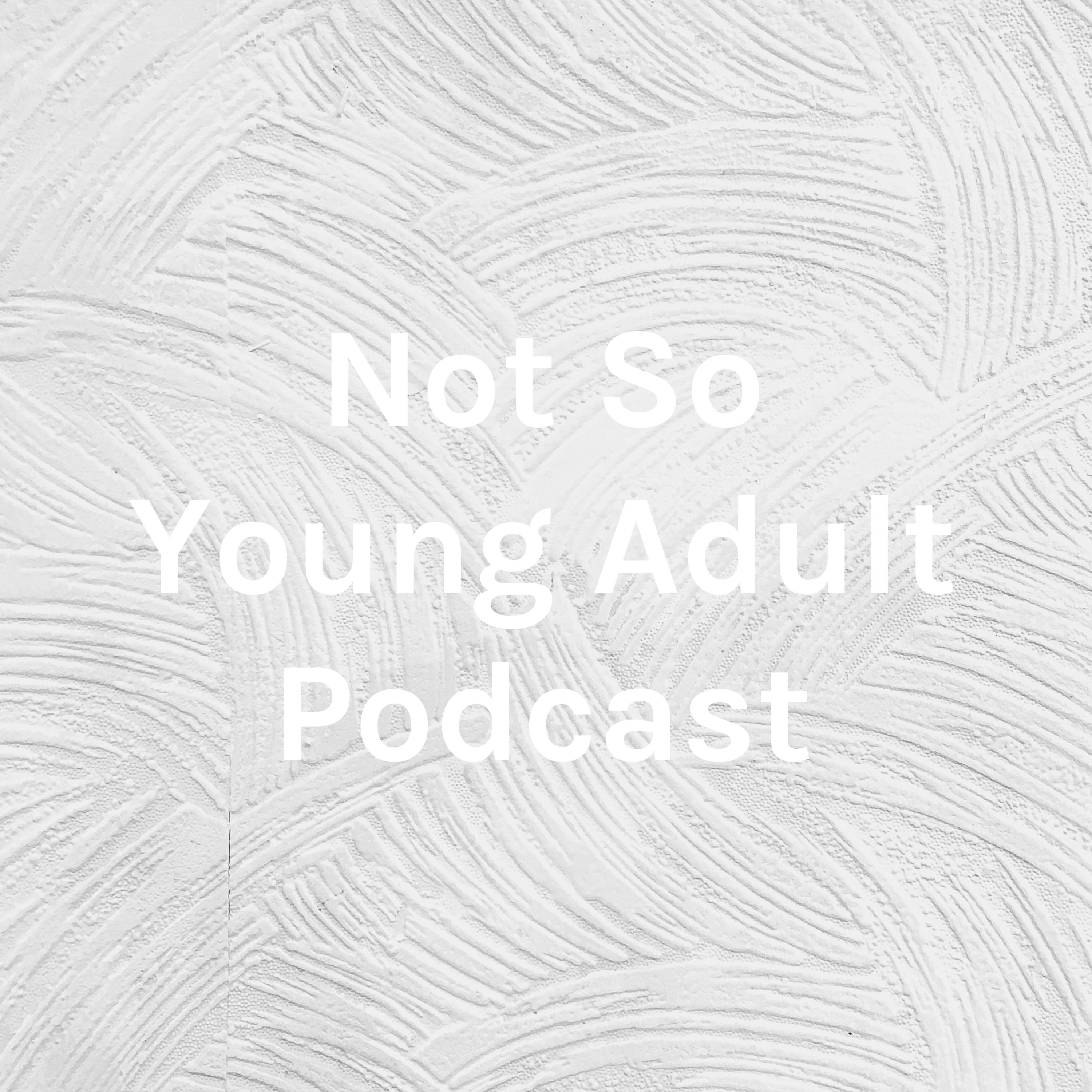 Not So Young Adult Podcast