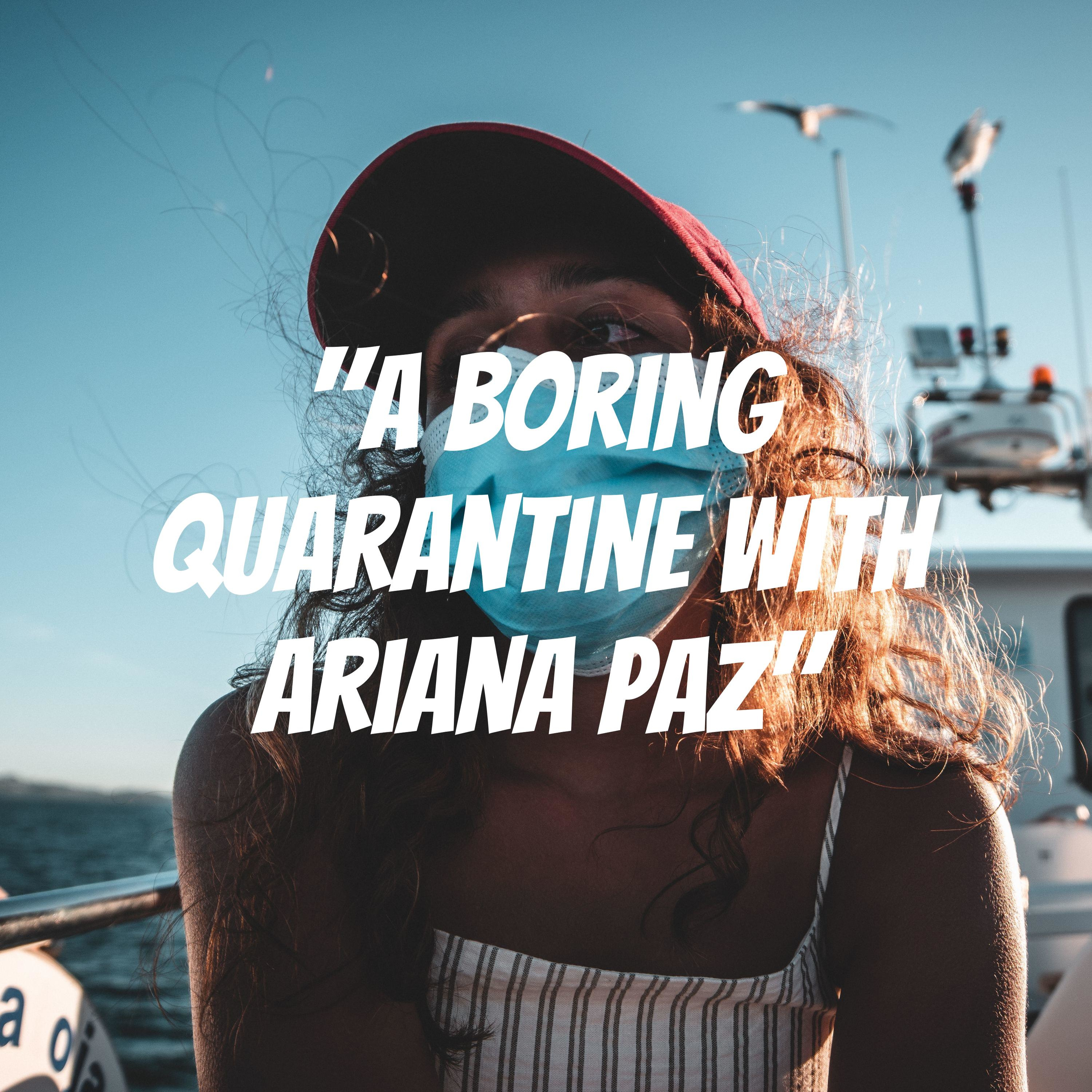 "A boring quarantine with Ariana paz"