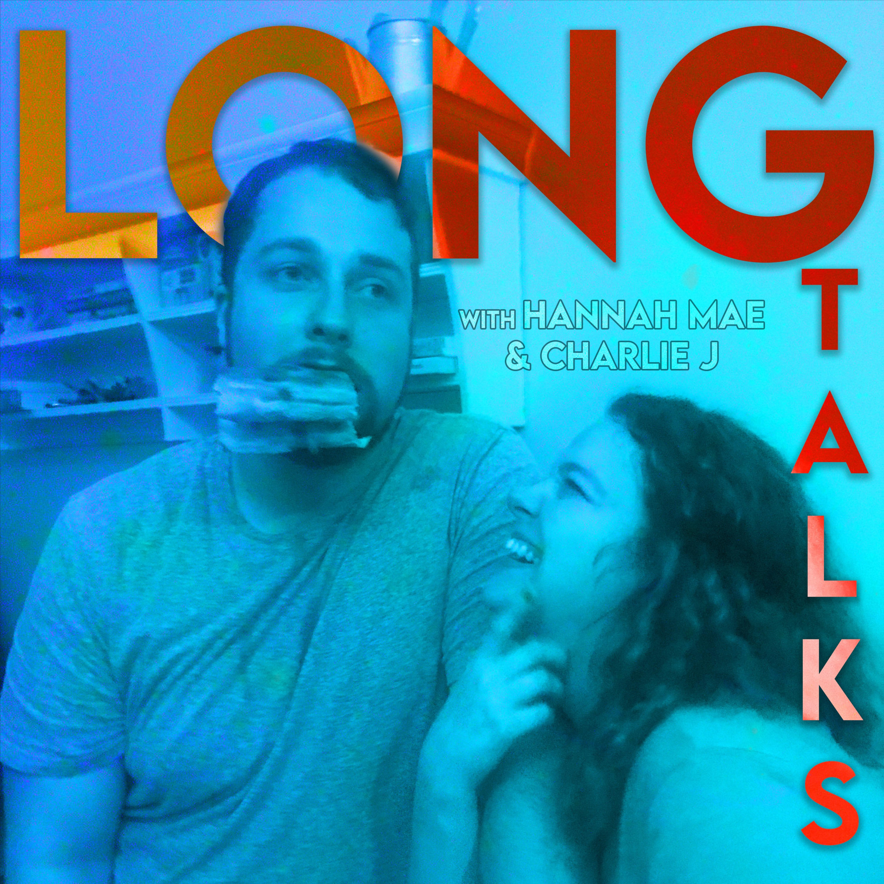 LONG TALKS with Hannah Mae & Charlie J