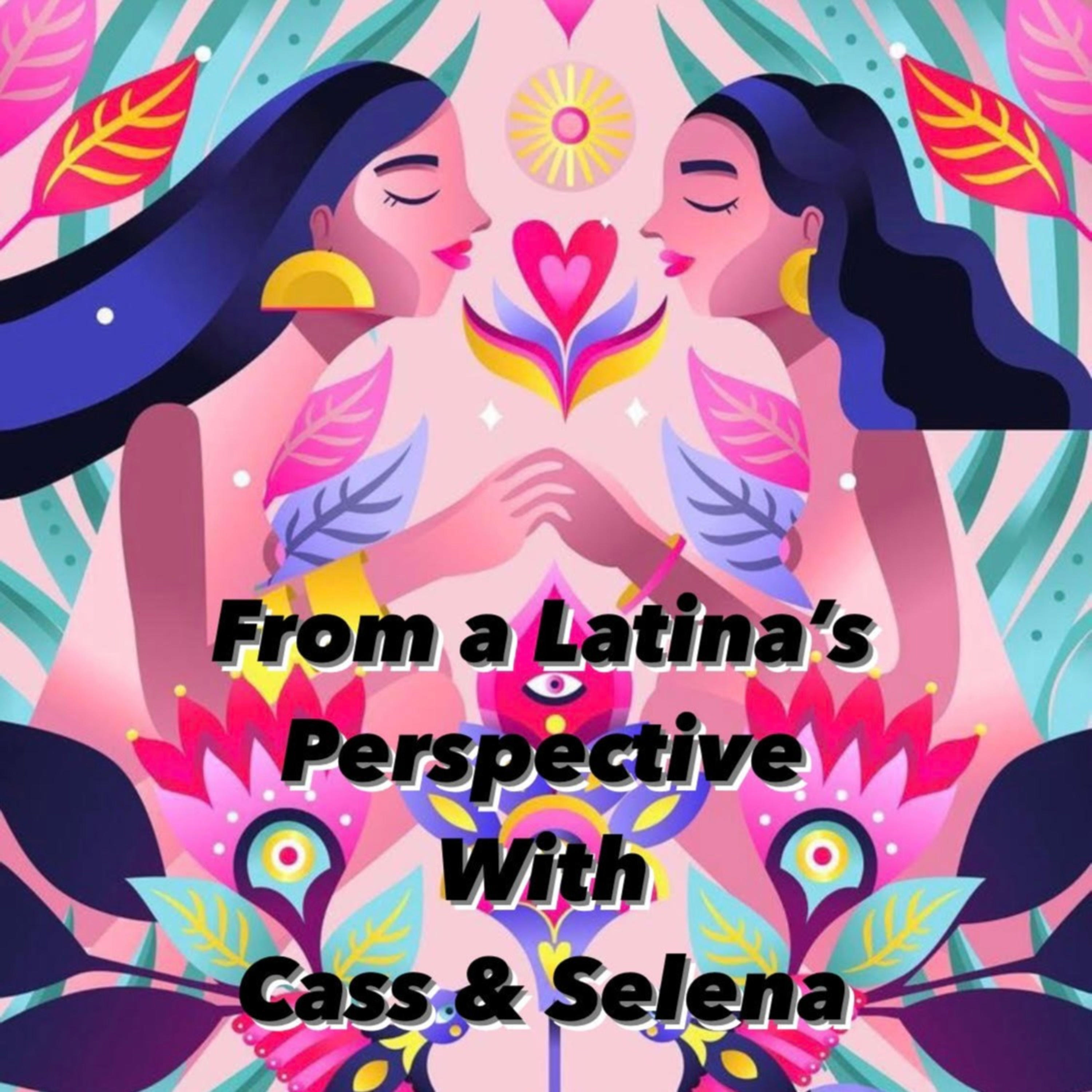 From a Latina's Perspective With Cass & Selena