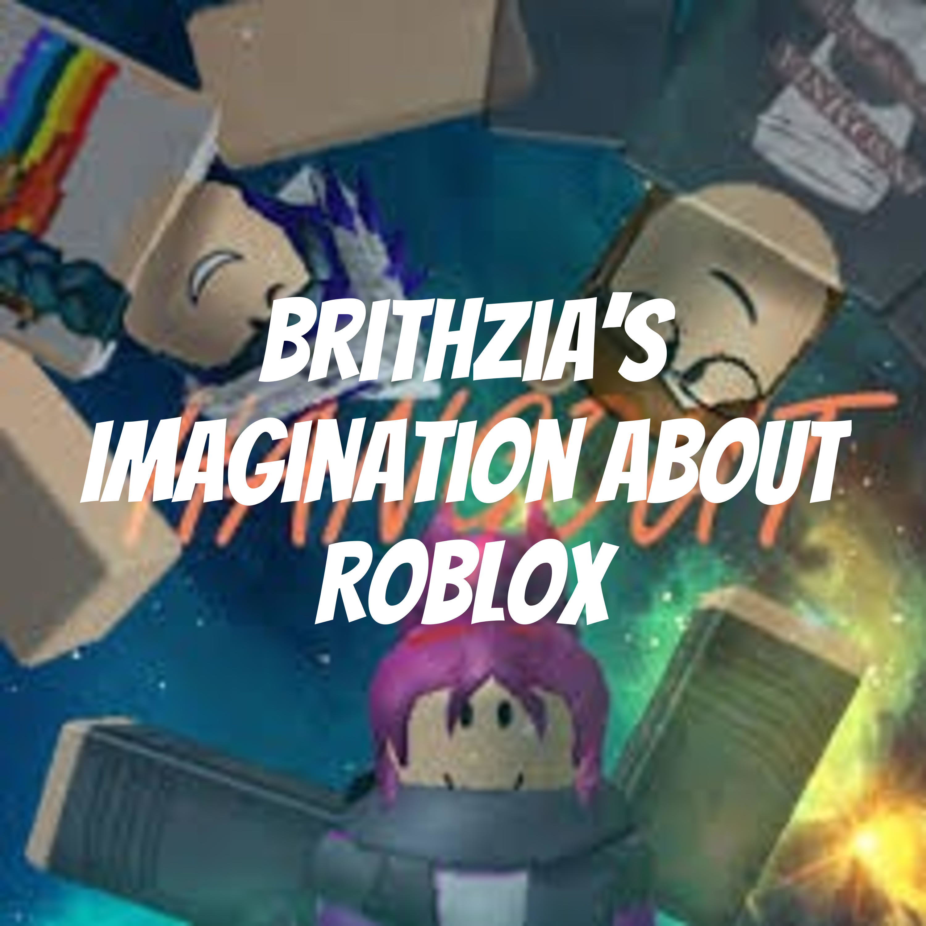 Brithzia's Imagination About Roblox