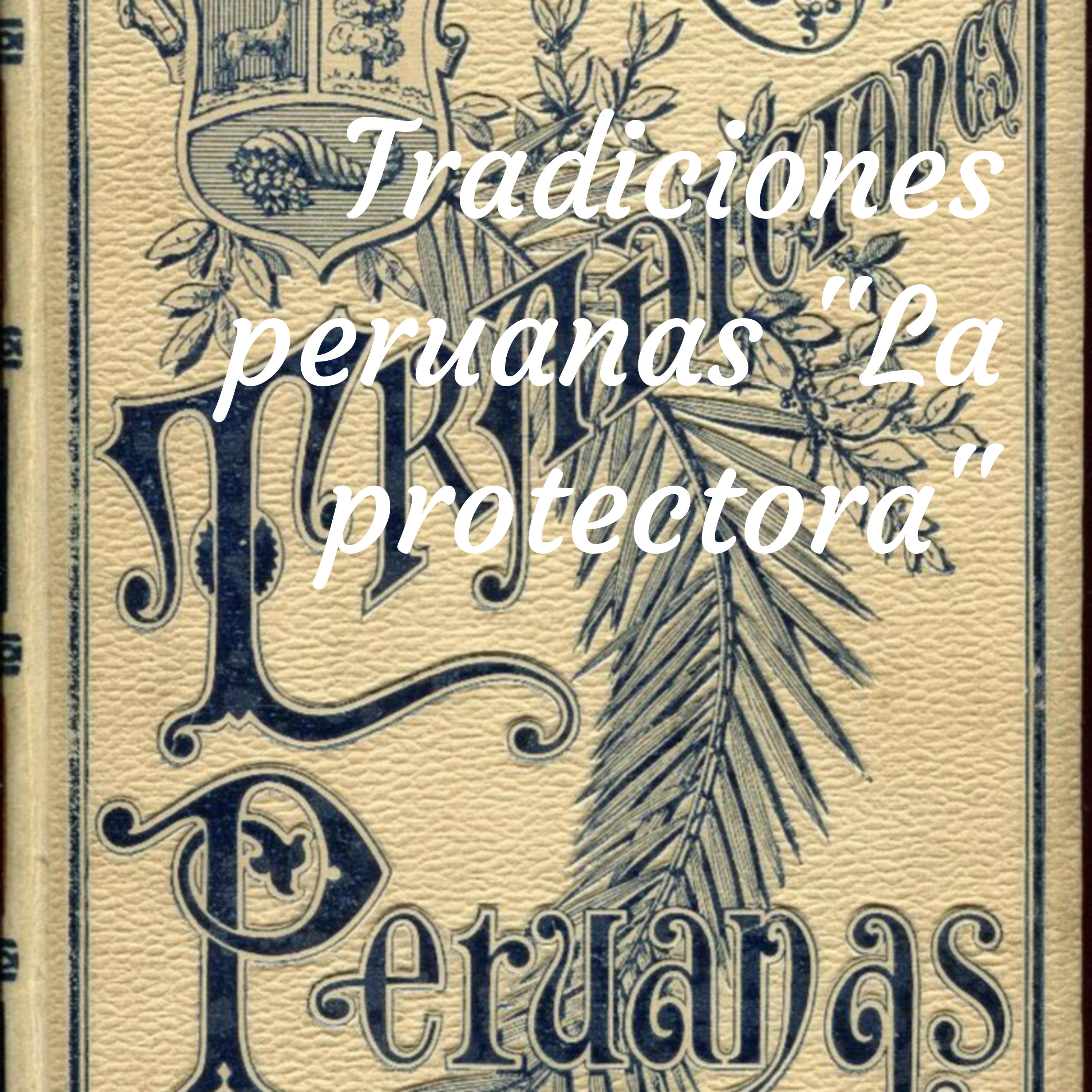 Tradiciones peruanas "La protectora"