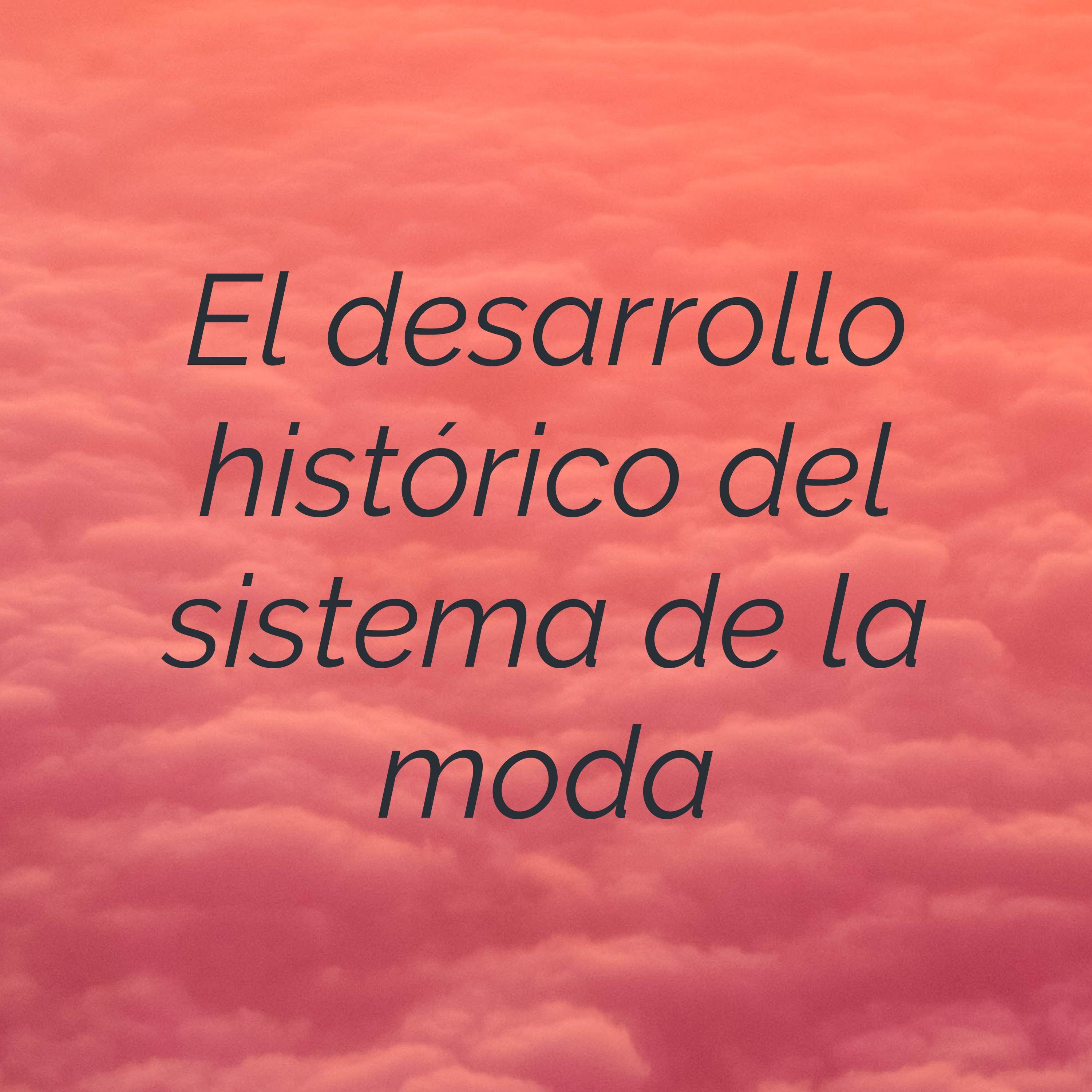 El desarrollo histórico del sistema de la moda