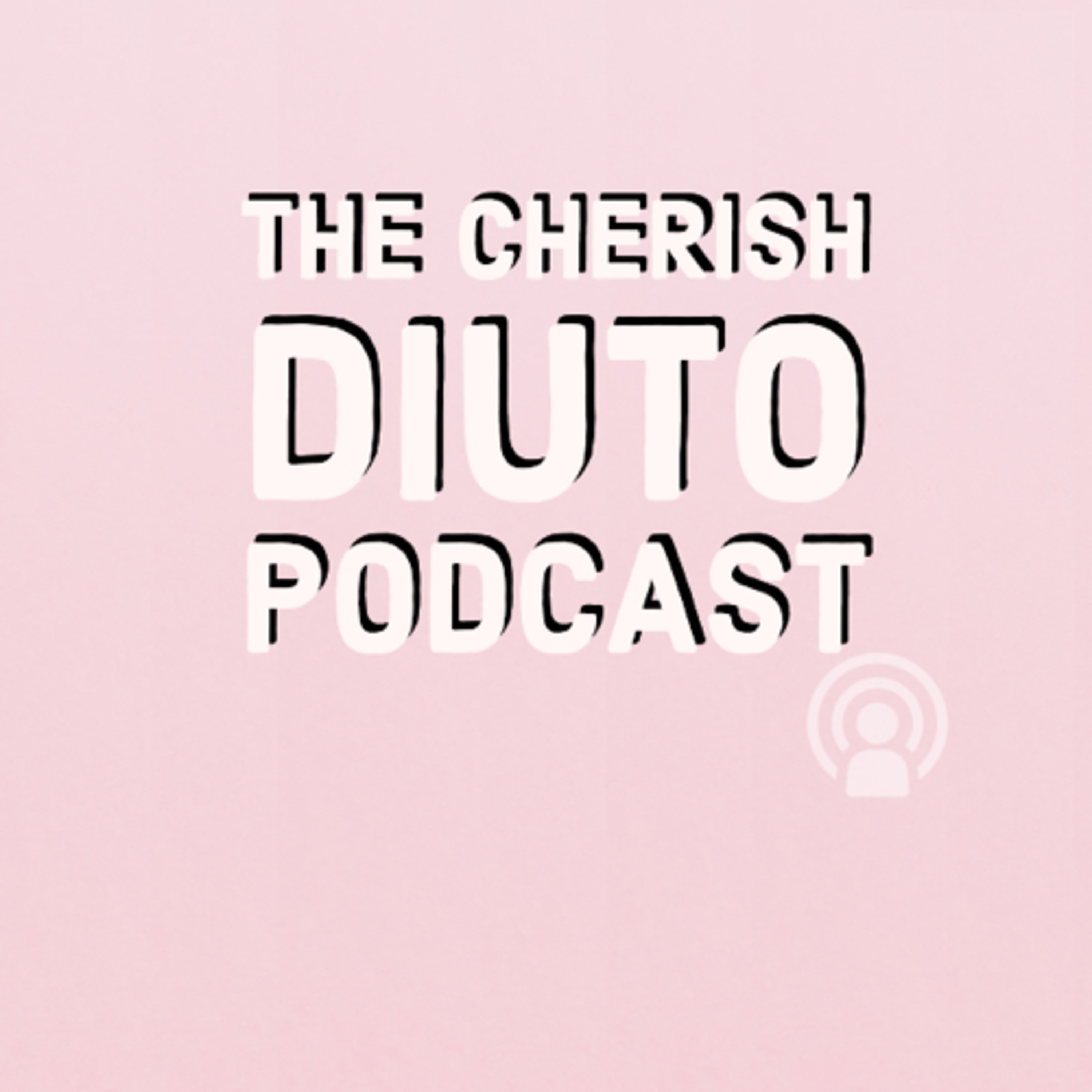 The Cherish Diuto Podcast The Cherish Diuto Podcast podcast
