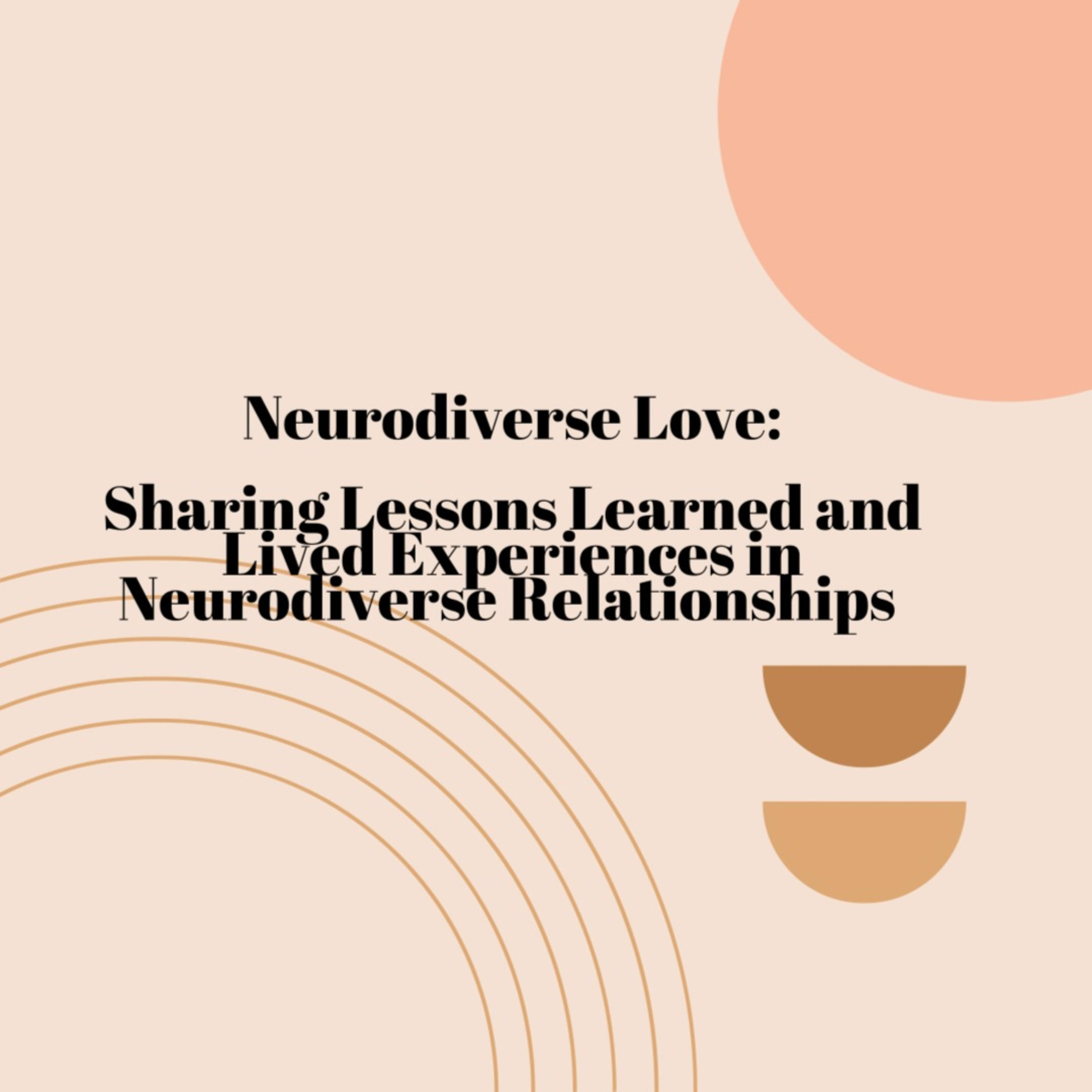 Neurodiverse Love-Sharing Lessons Learned and Lived Experiences in Neurodiverse Relationships 