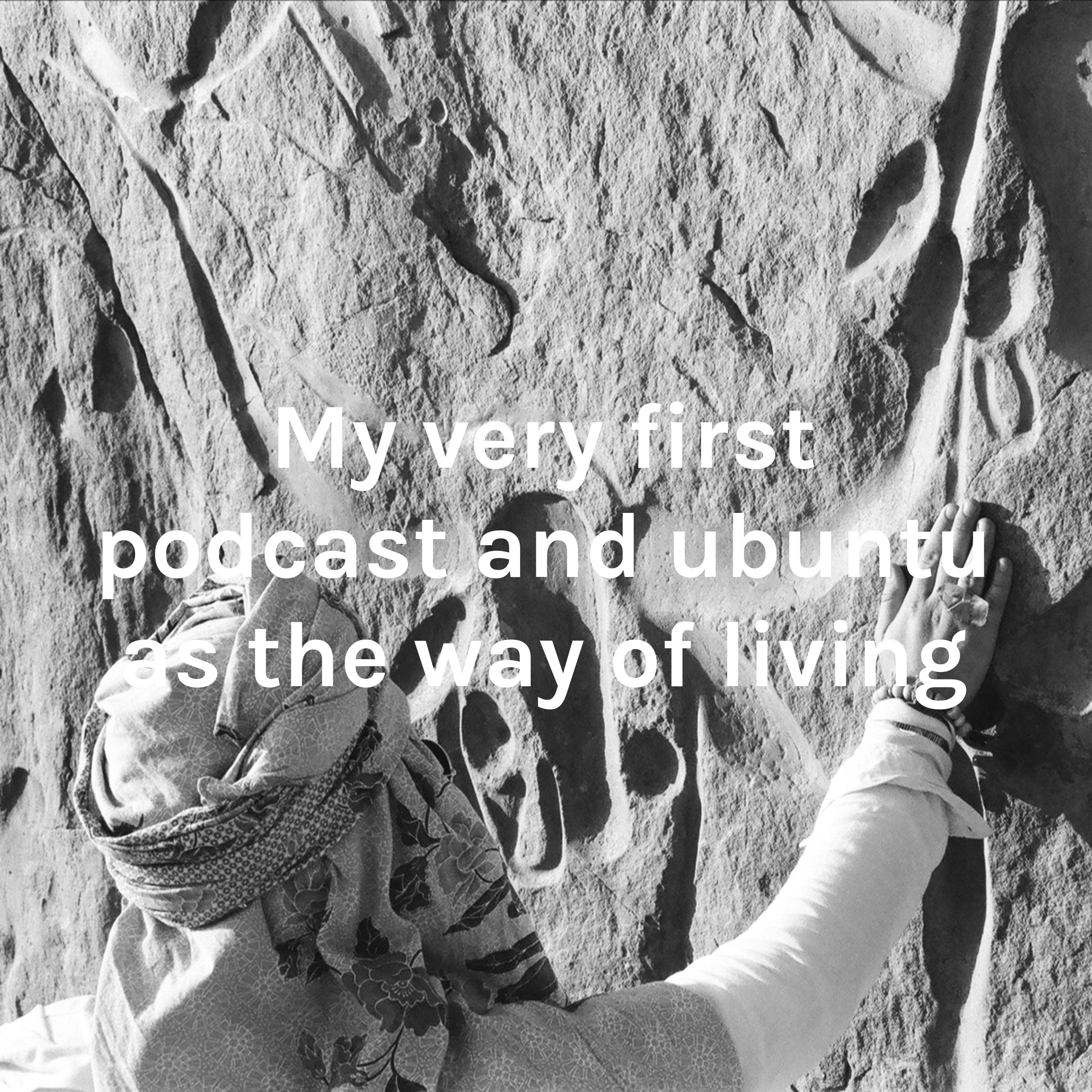 My very first podcast and ubuntu as the way of living