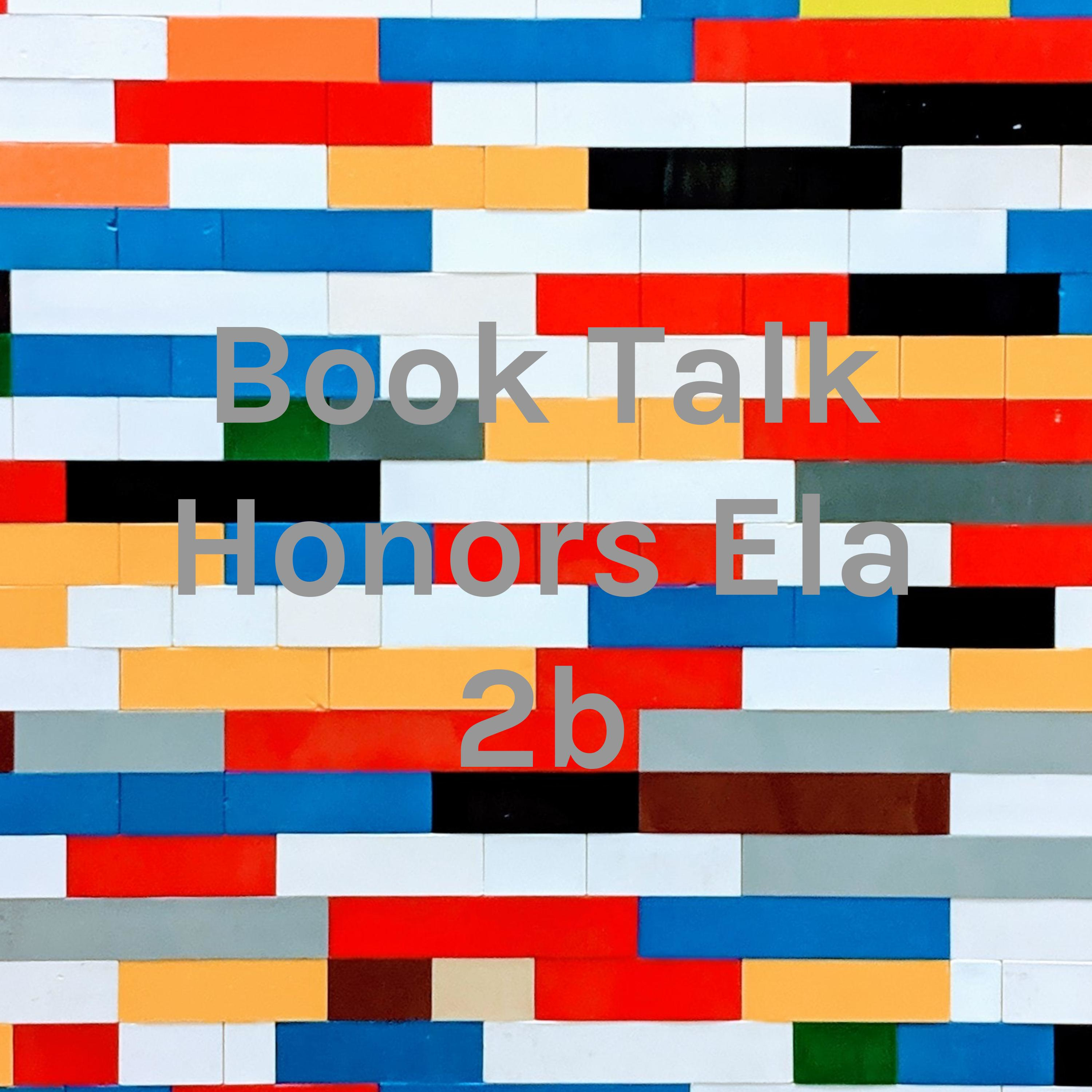 Book Talk Honors Ela 2b
