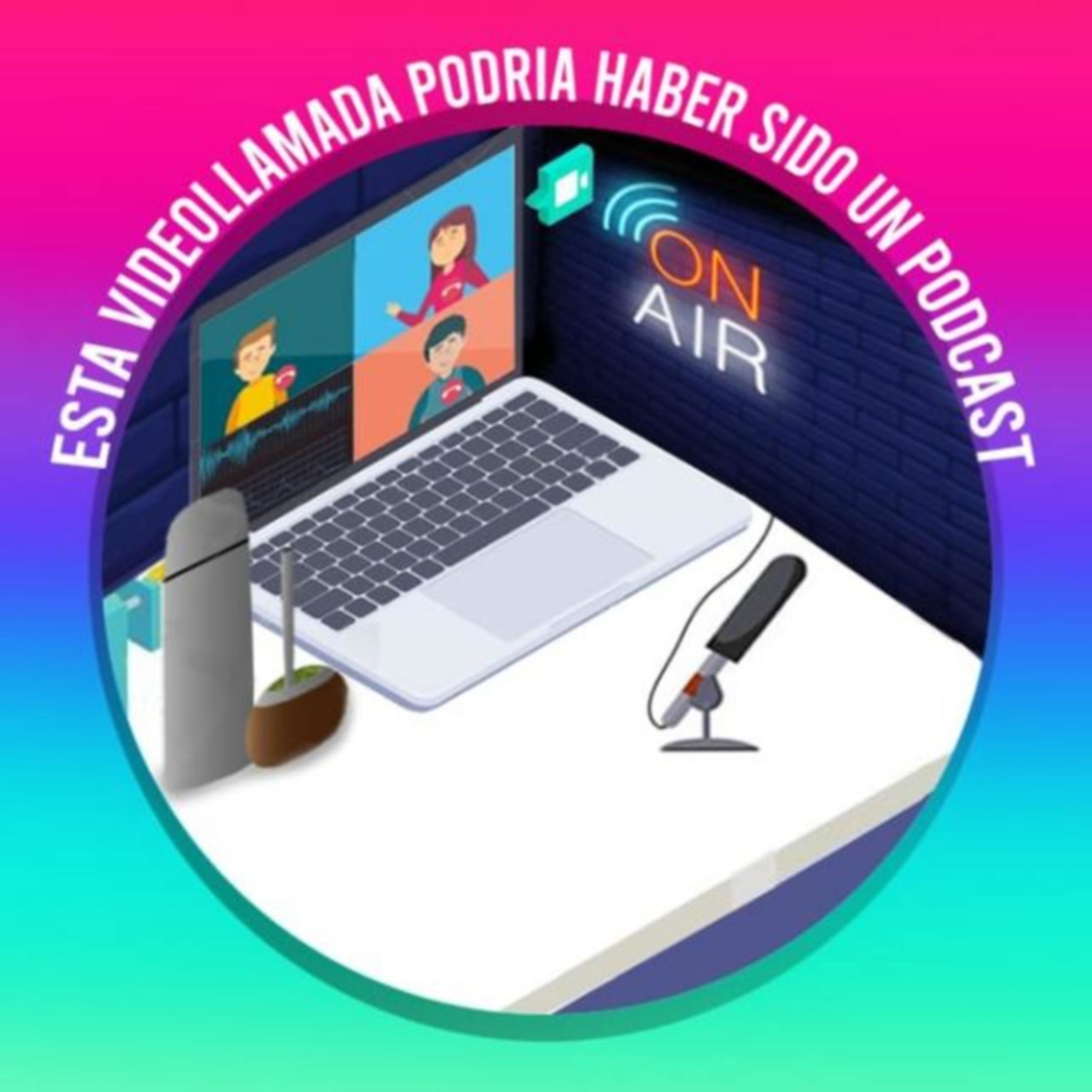Esta Videollamada Podría Haber Sido un Podcast