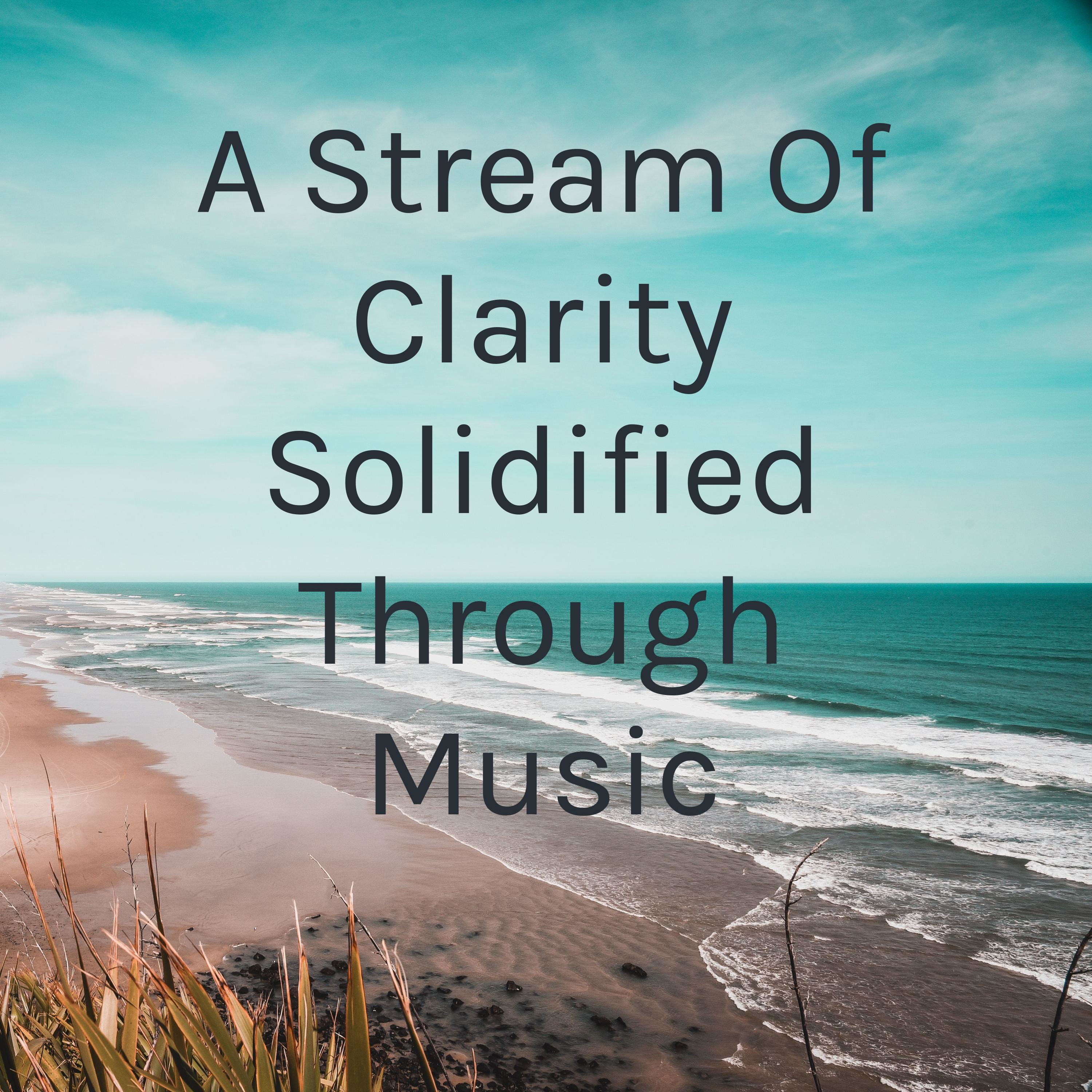 A Stream Of Clarity Solidified Through Music 