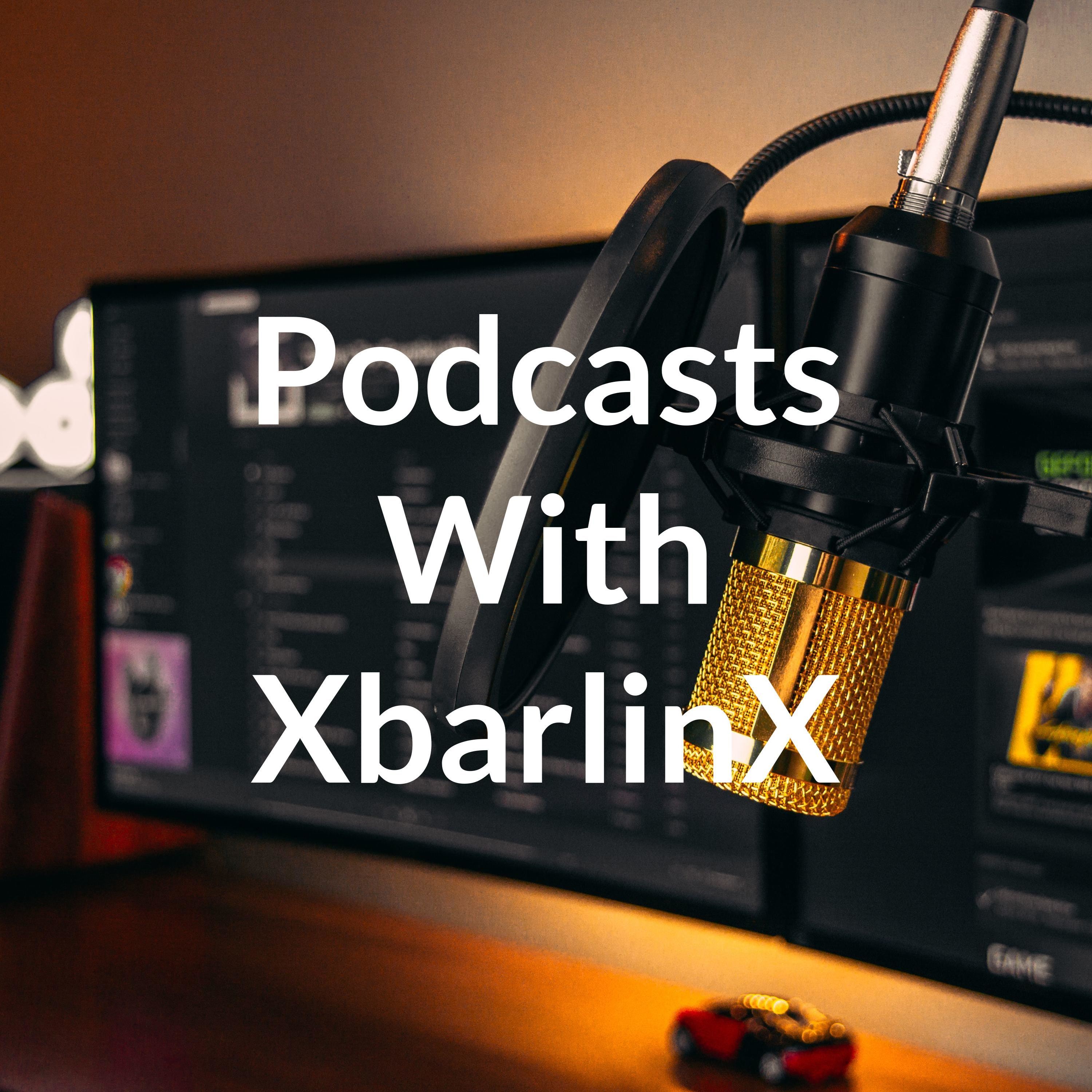 Podcasts With XbarlinX