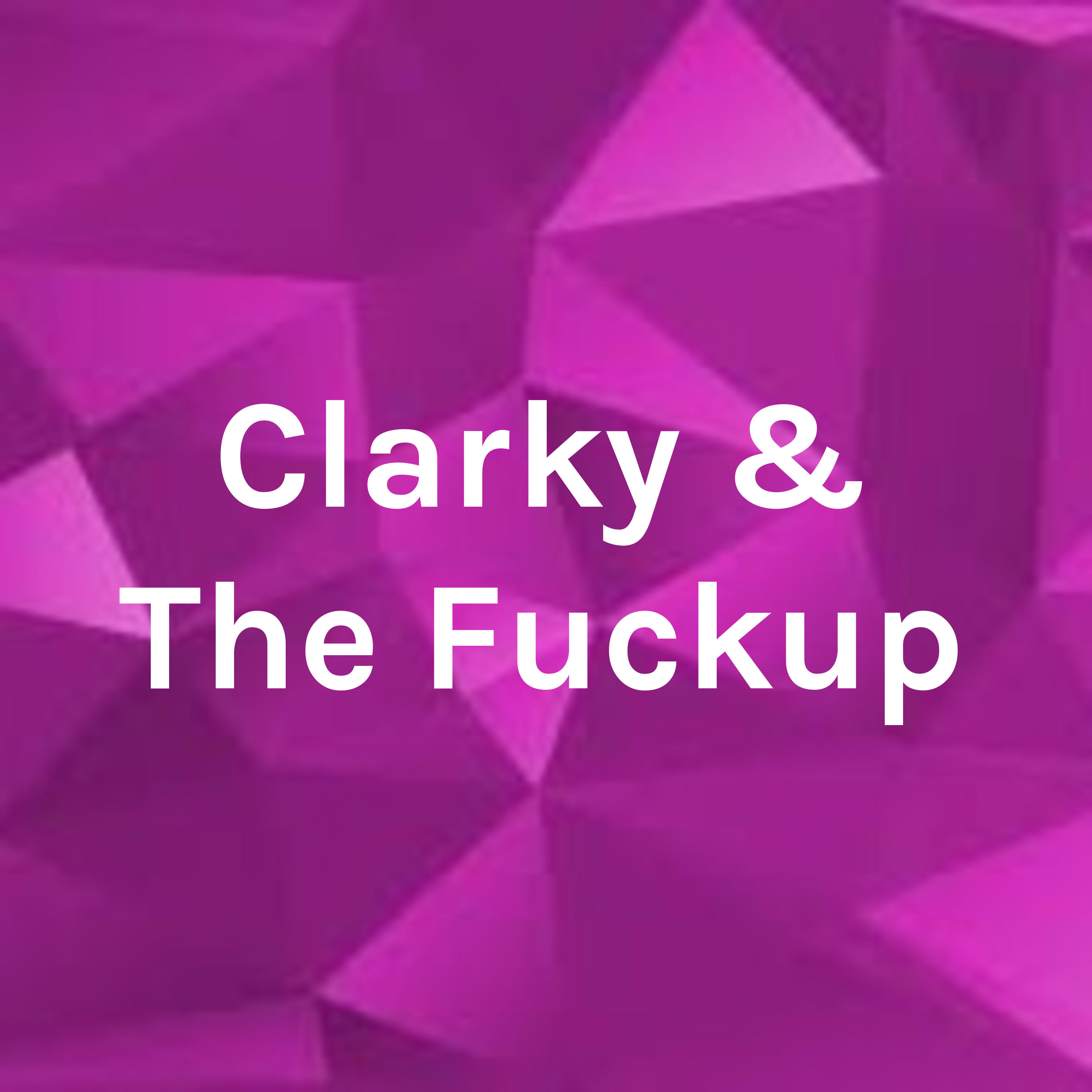Clarky & The Fuckup