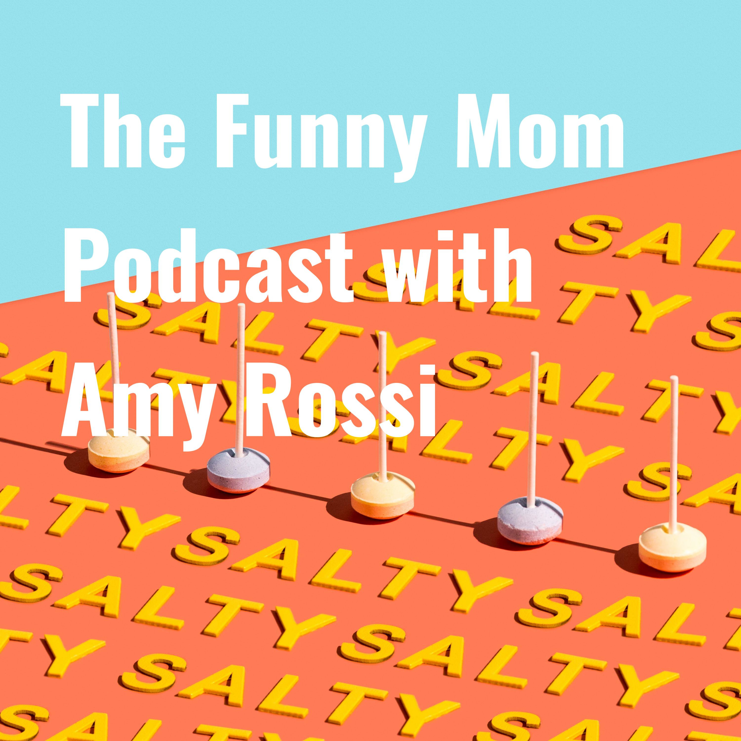 The Funny Mom Podcast with Amy Rossi