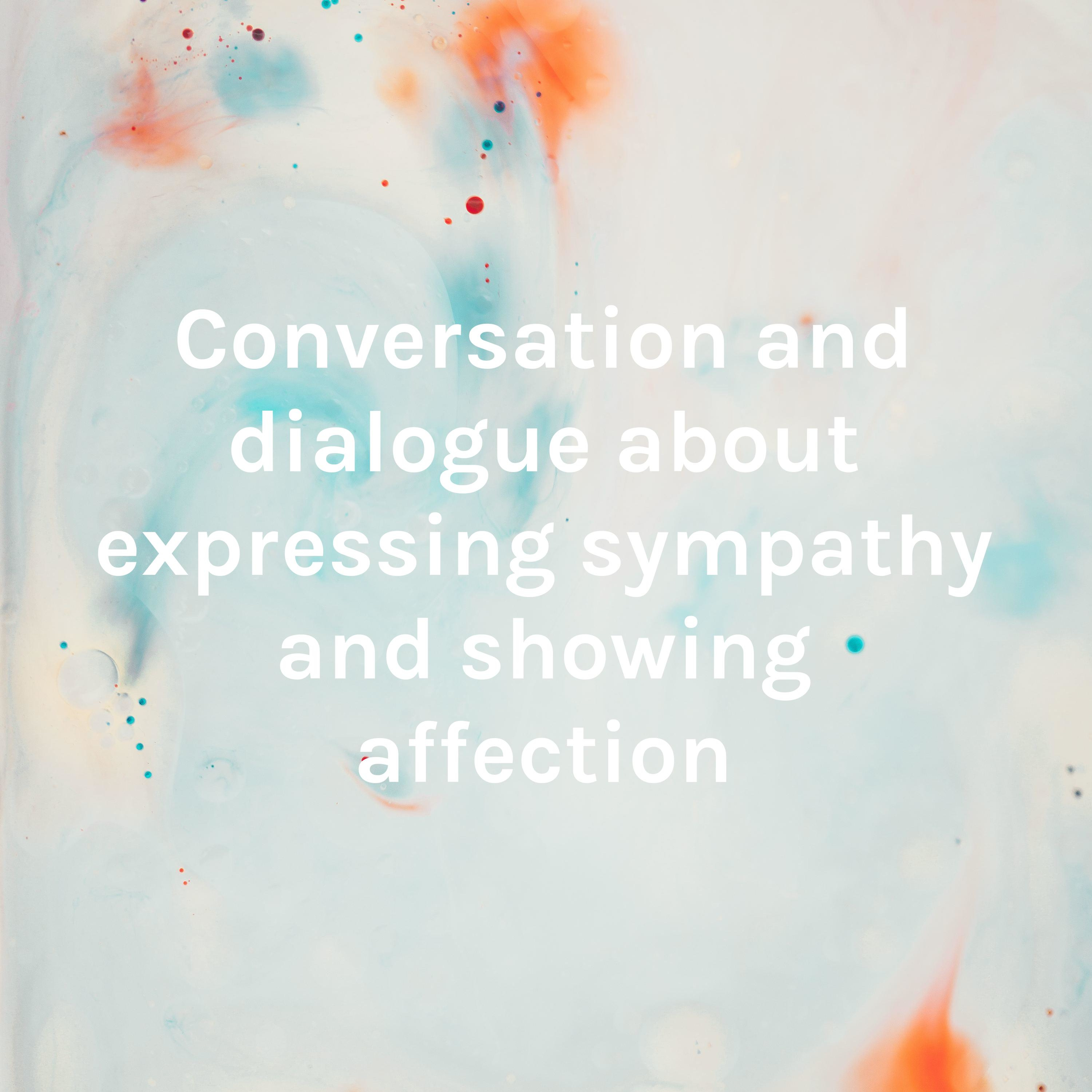 Conversation and dialogue about expressing sympathy and showing affection
