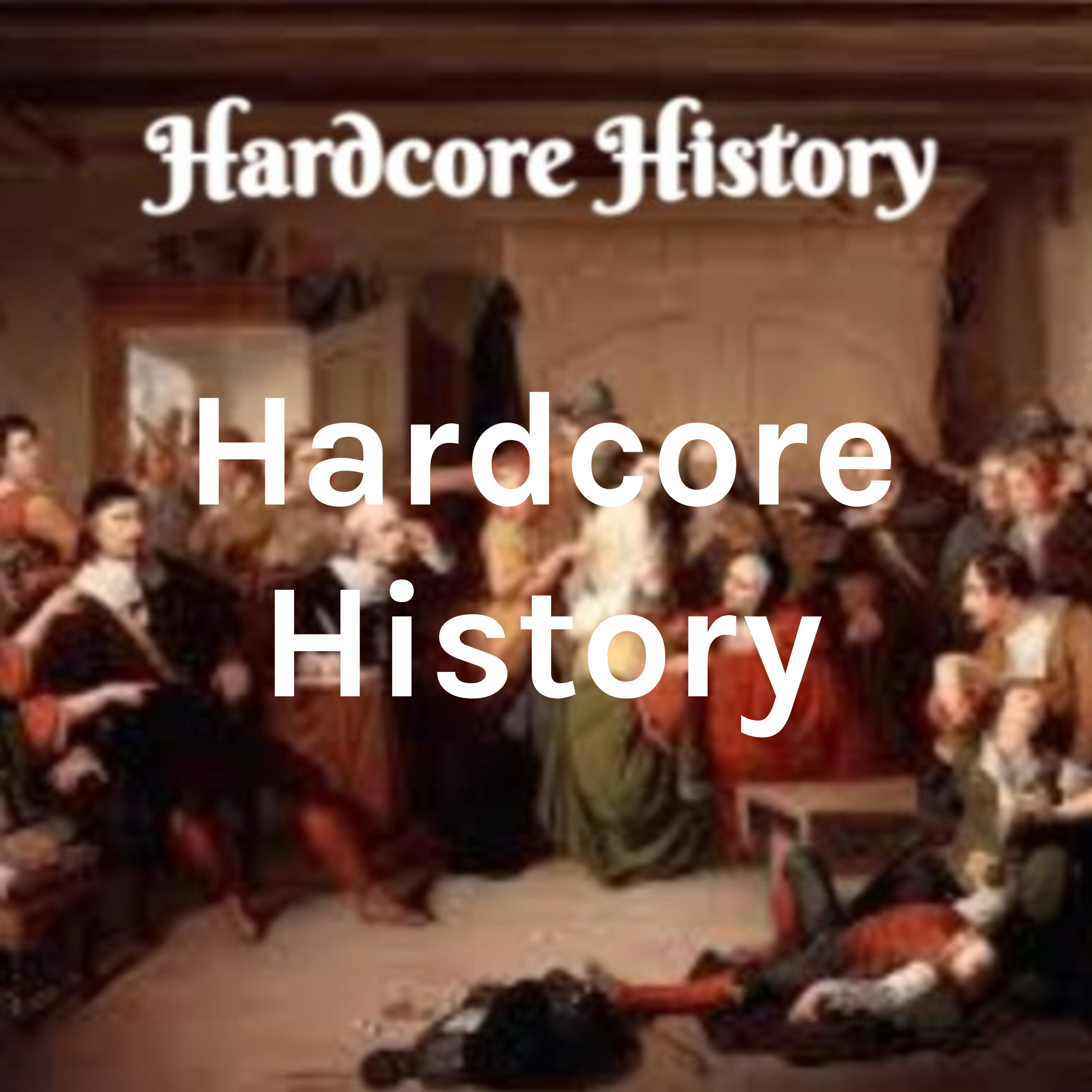 Hardcore History