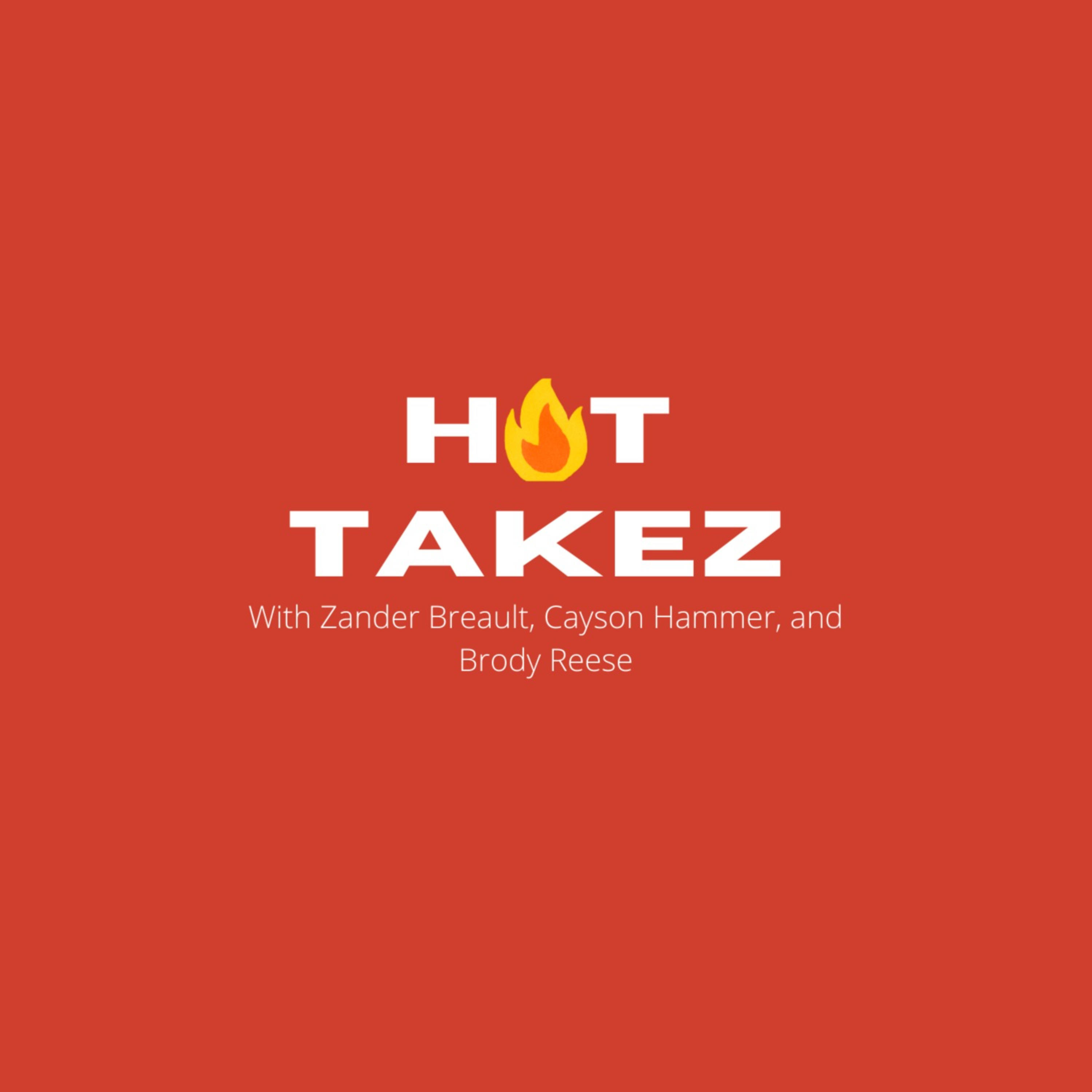 Hot Takez Episode 3