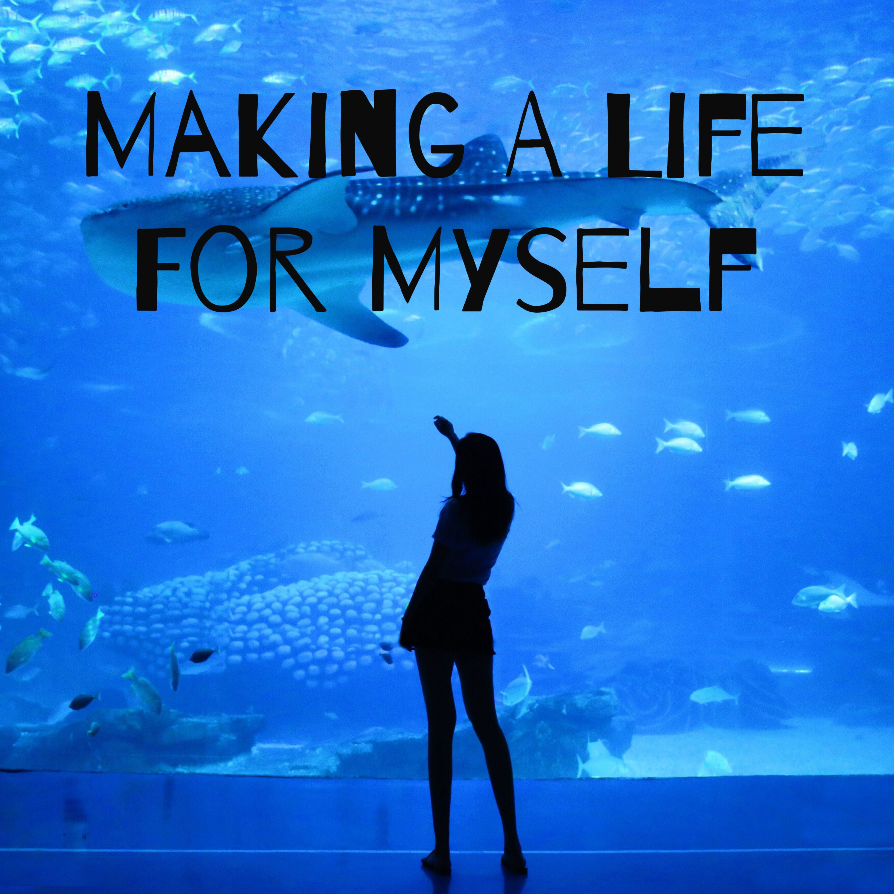Making A Life For Myself