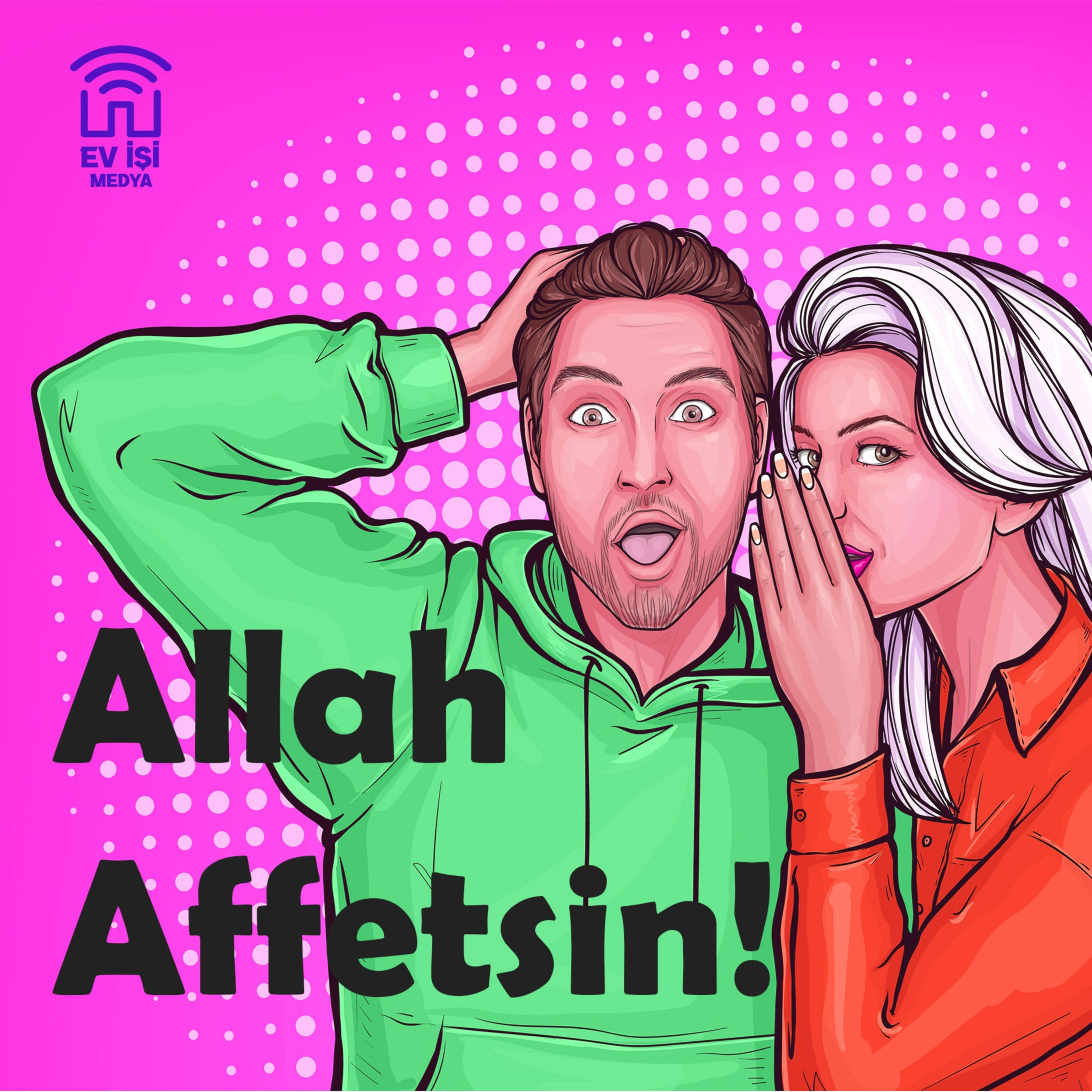 Allah Affetsin!