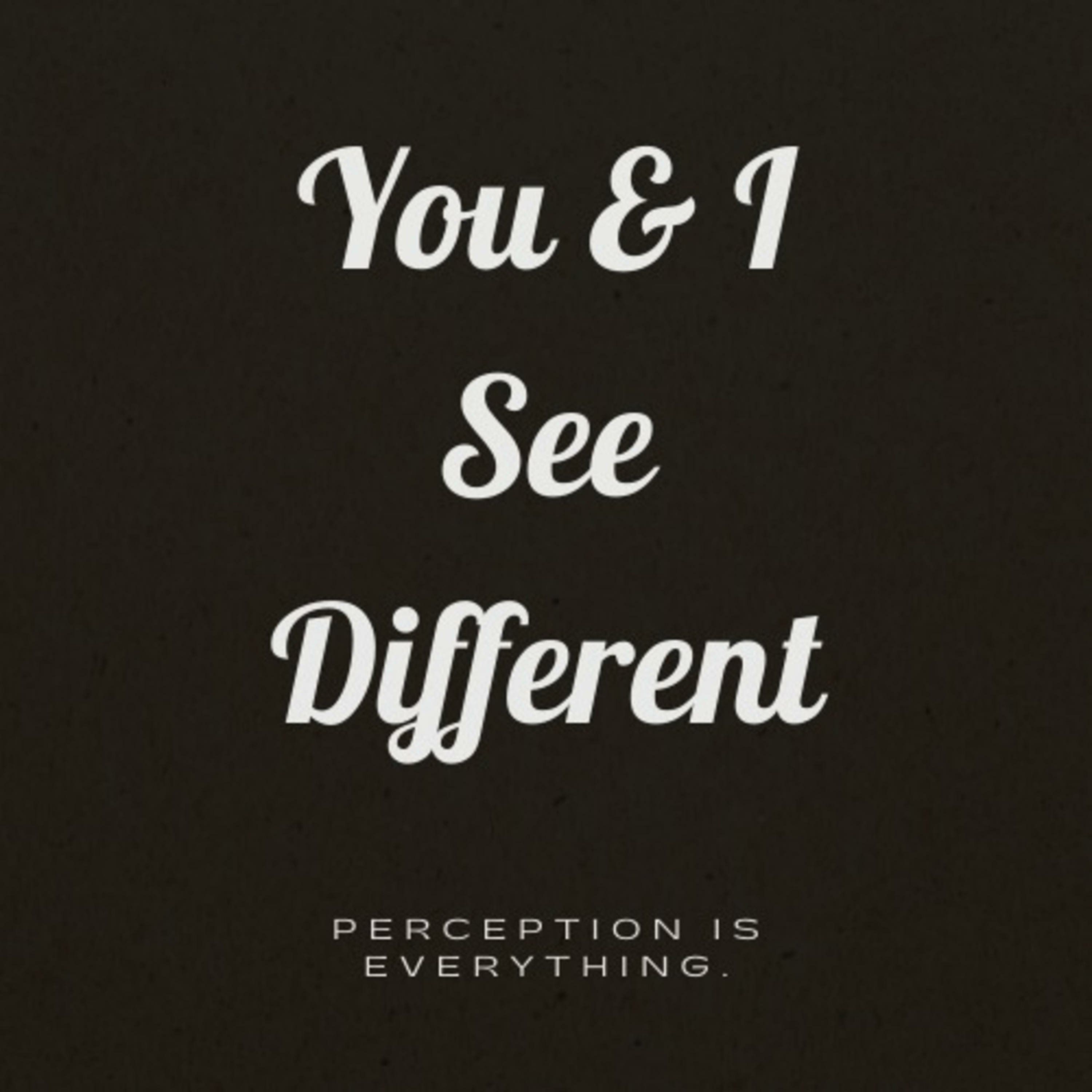 You and I See Different