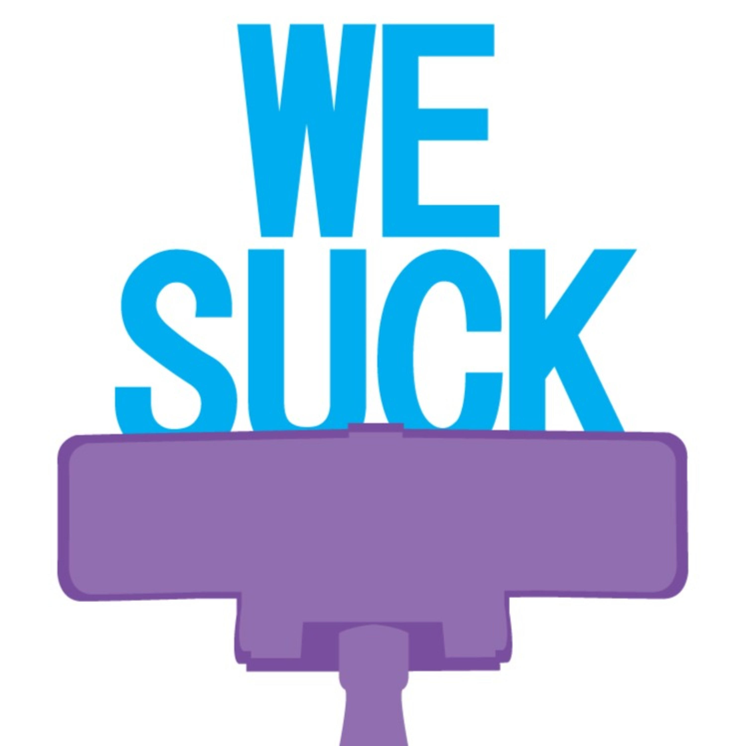 The We Suck Podcast