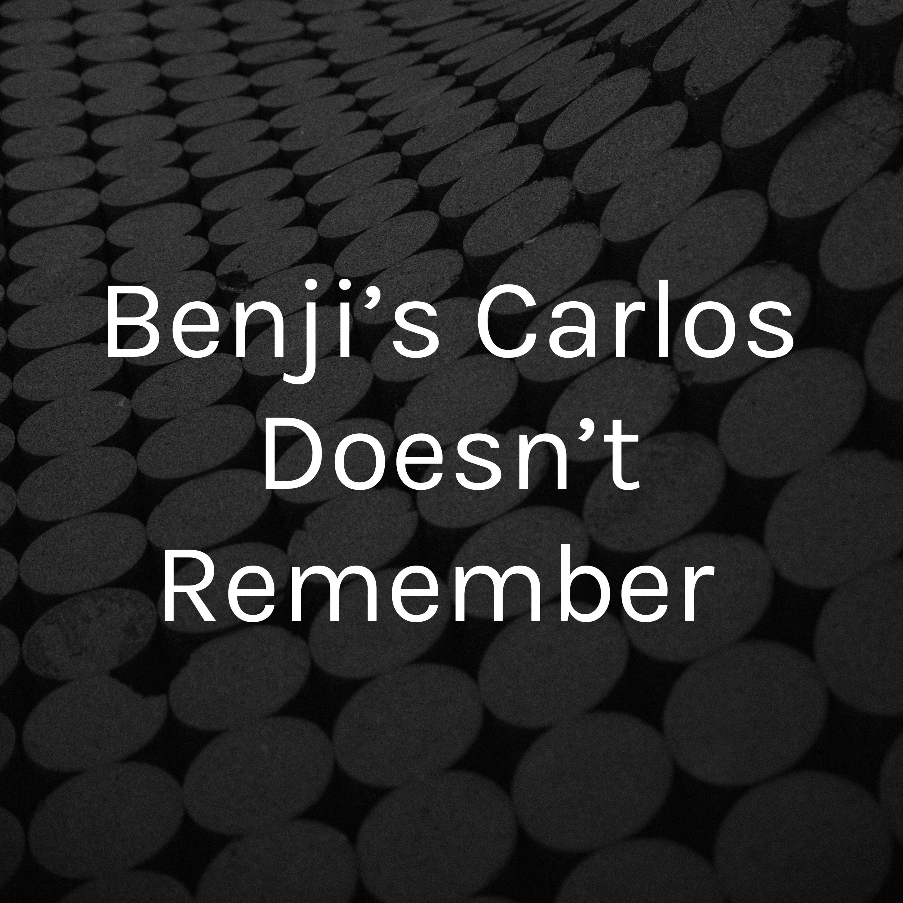 Benji’s Carlos Doesn’t Remember 