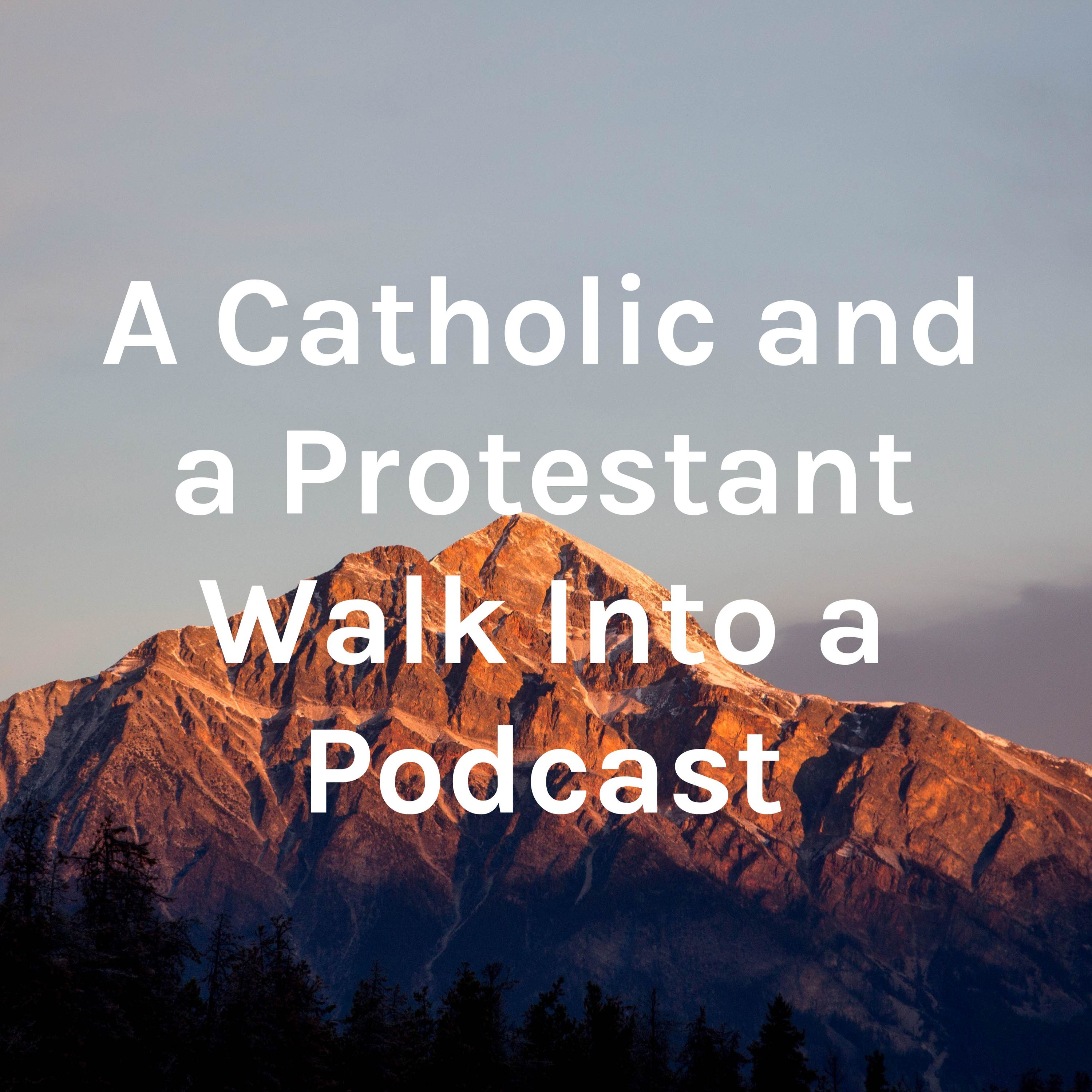 A Catholic and a Protestant Walk Into a Podcast