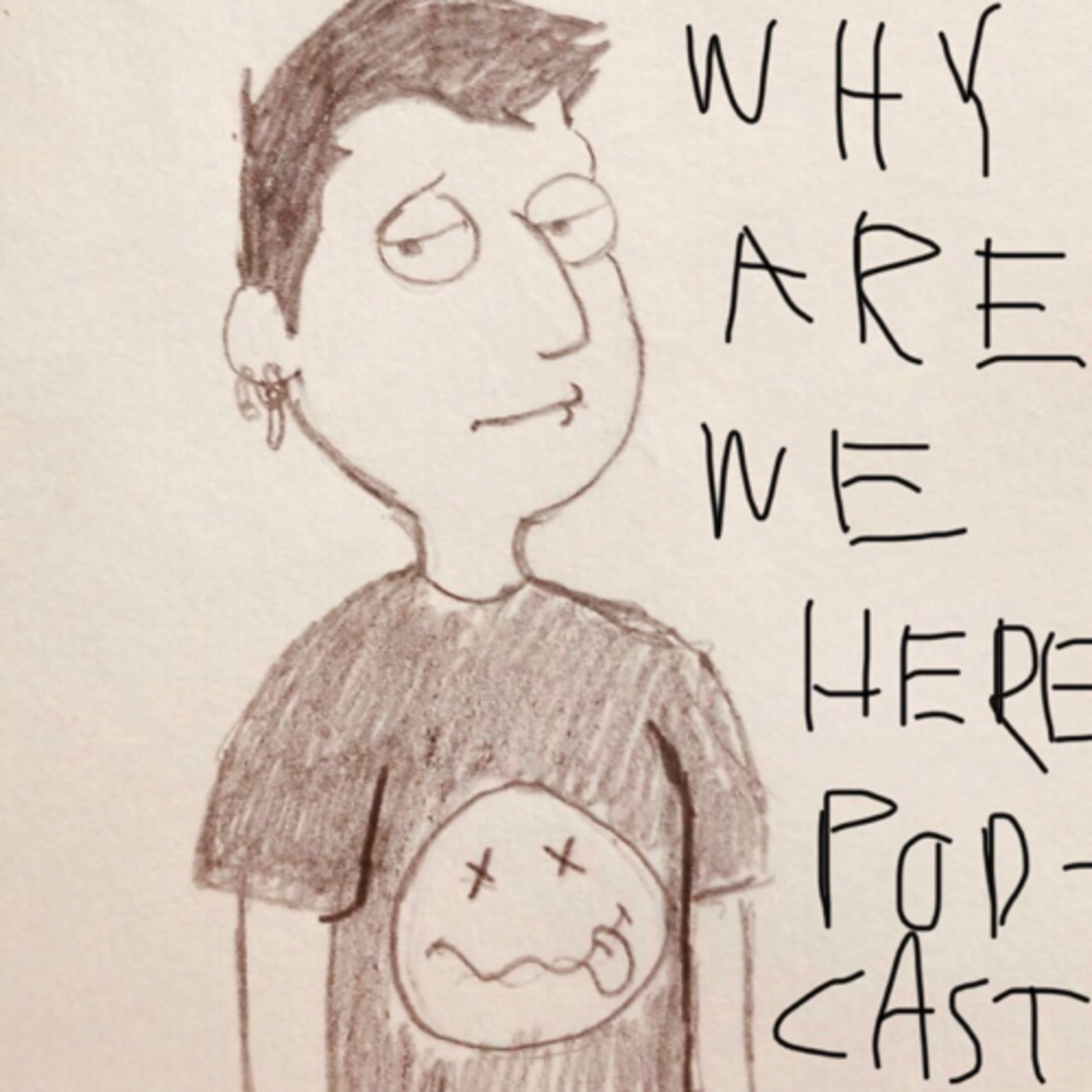 The Why Are We Here Podcast The Why Are We Here Podcast