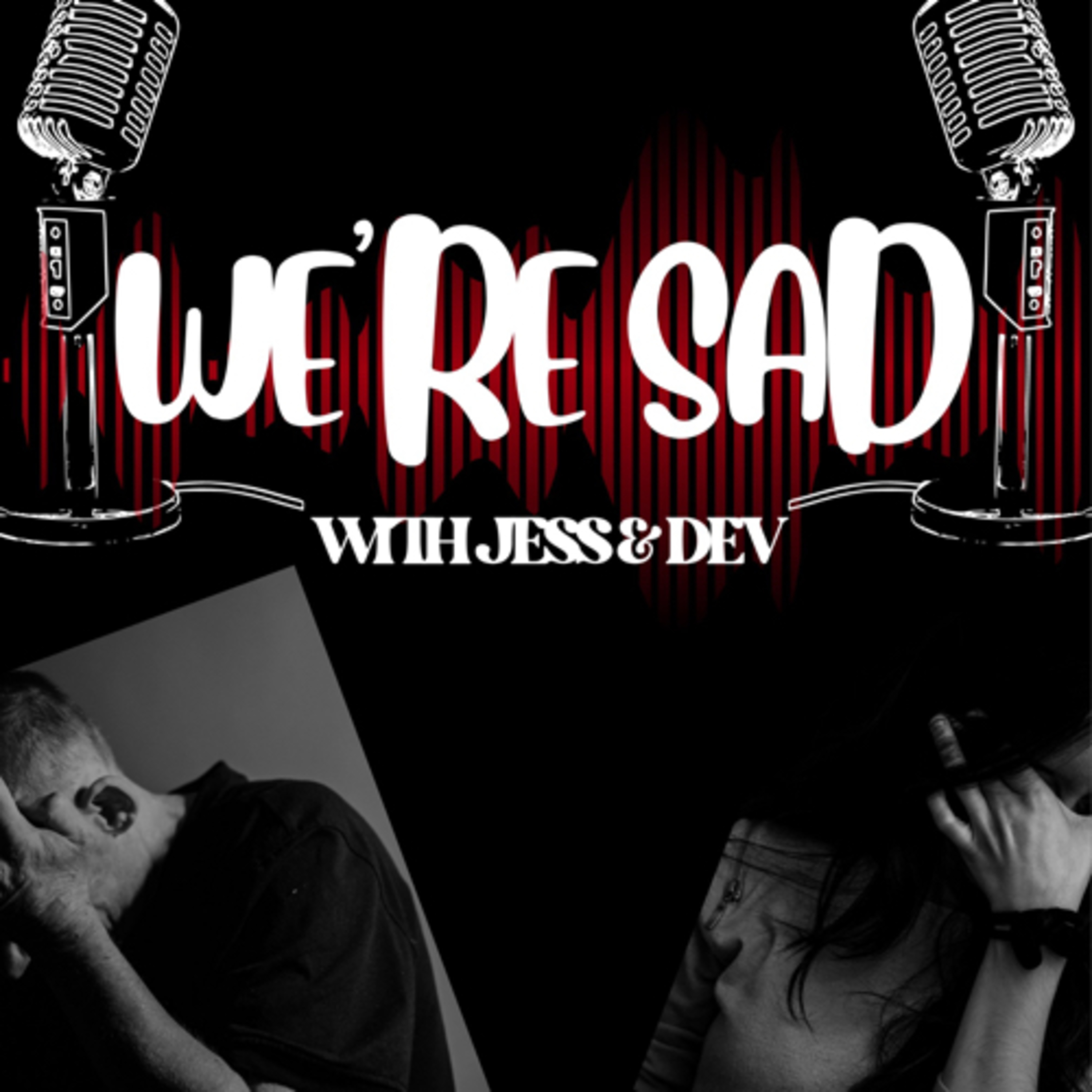 We’re Sad with Jess and Dev
