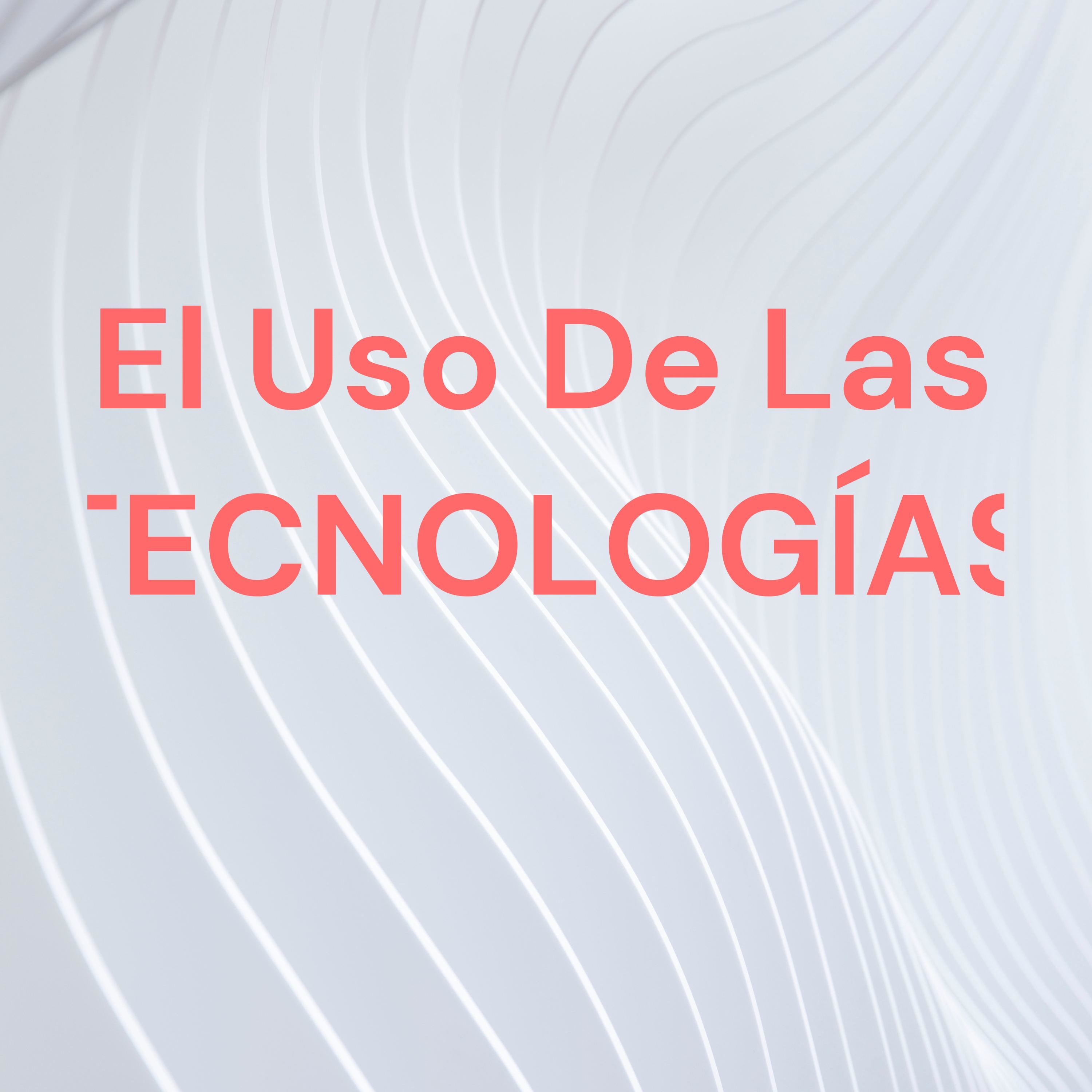 El Uso De Las TECNOLOGÍAS