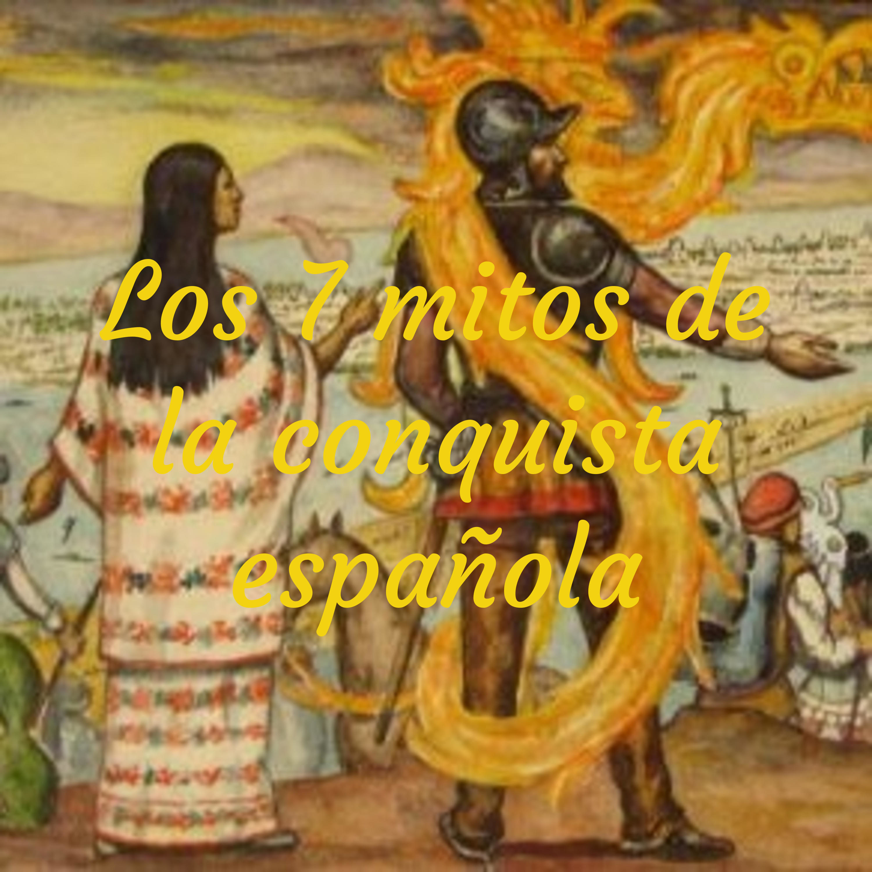 Los 7 mitos de la conquista española