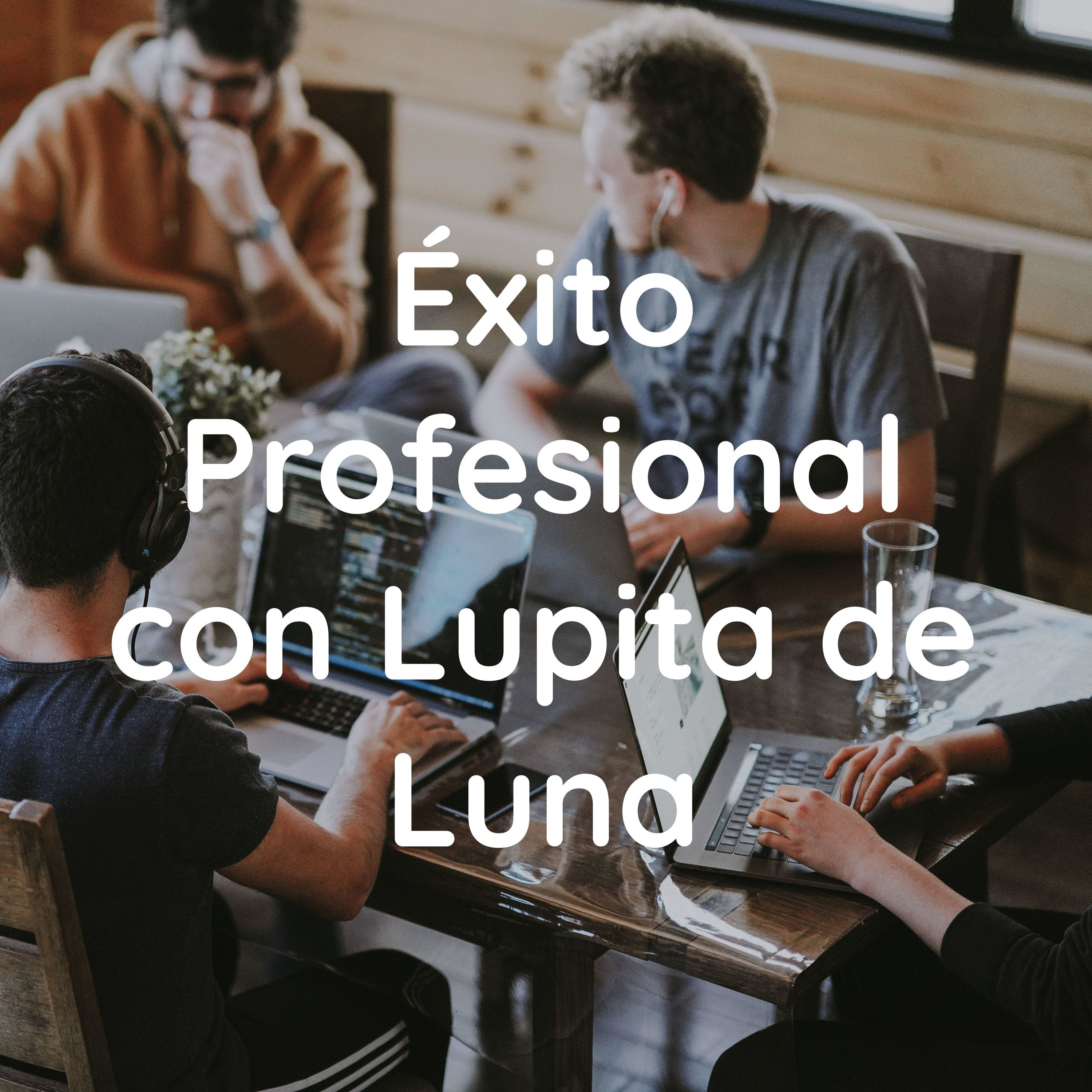 Éxito Profesional con Lupita de Luna