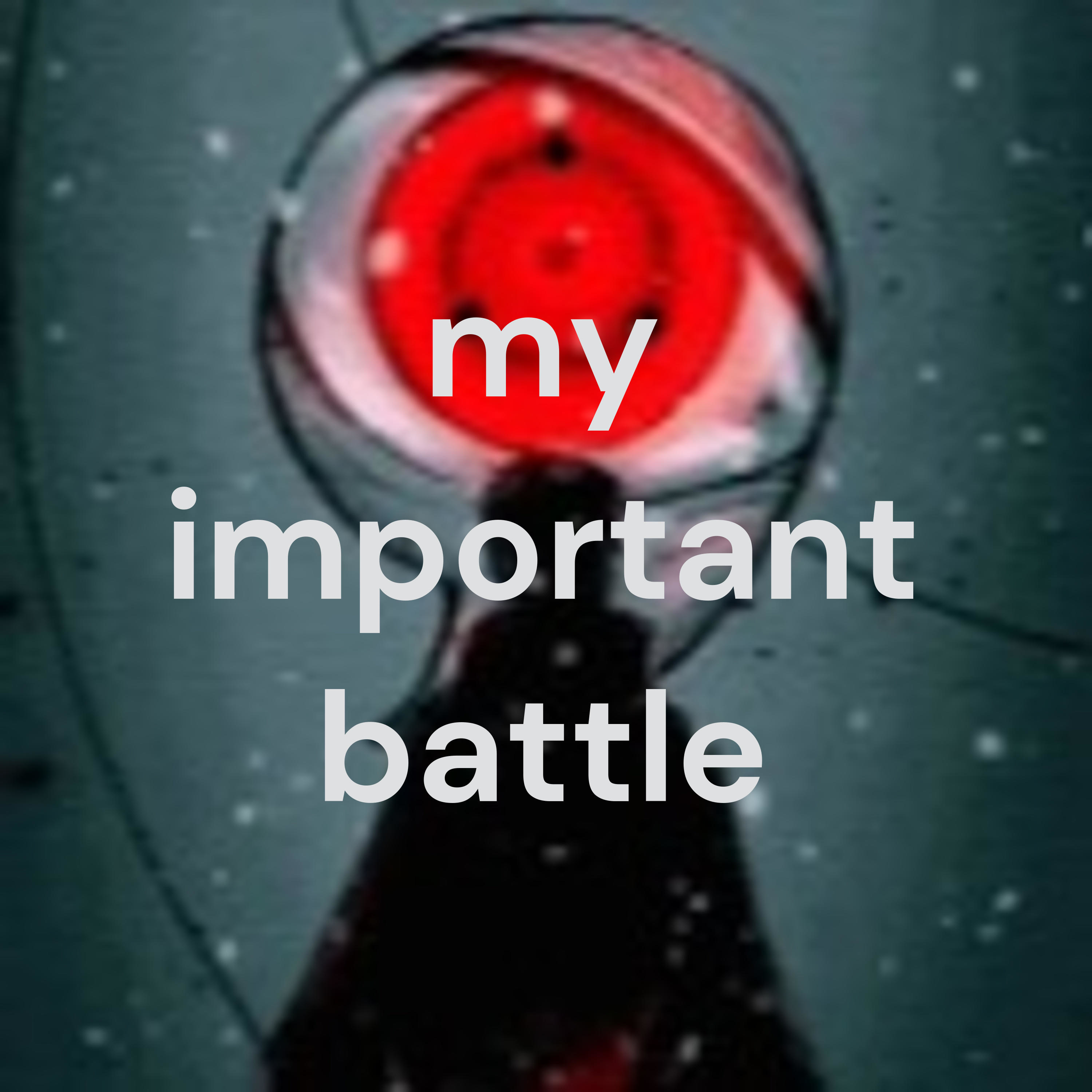 my important battle