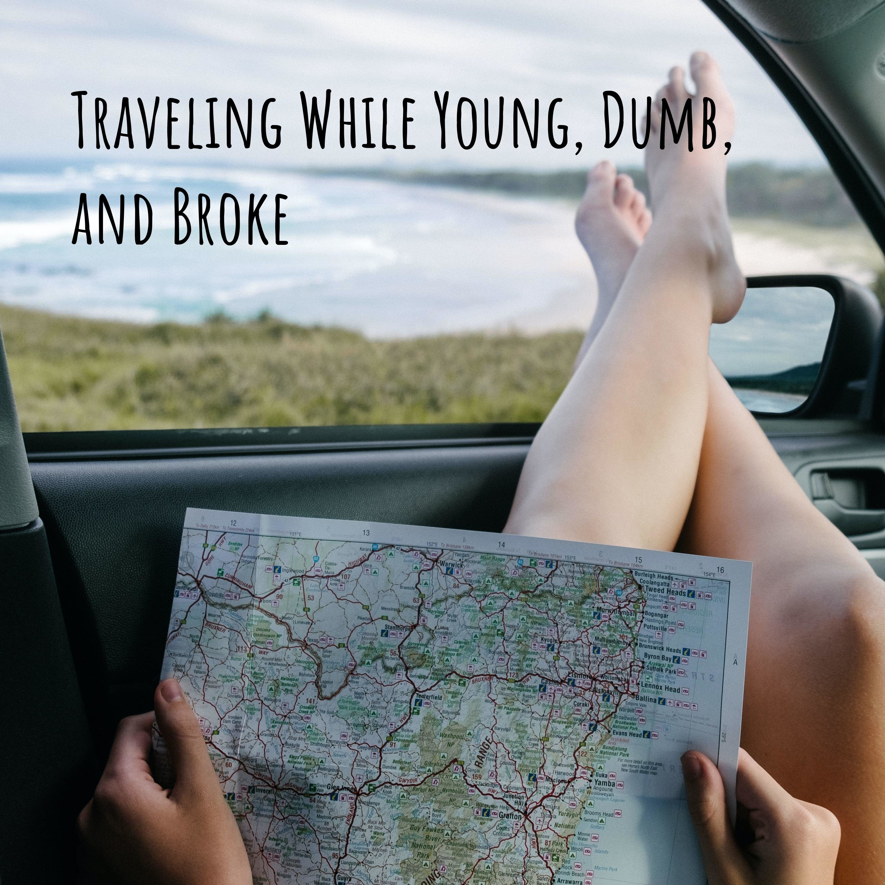 Traveling While Young, Dumb, and Broke 