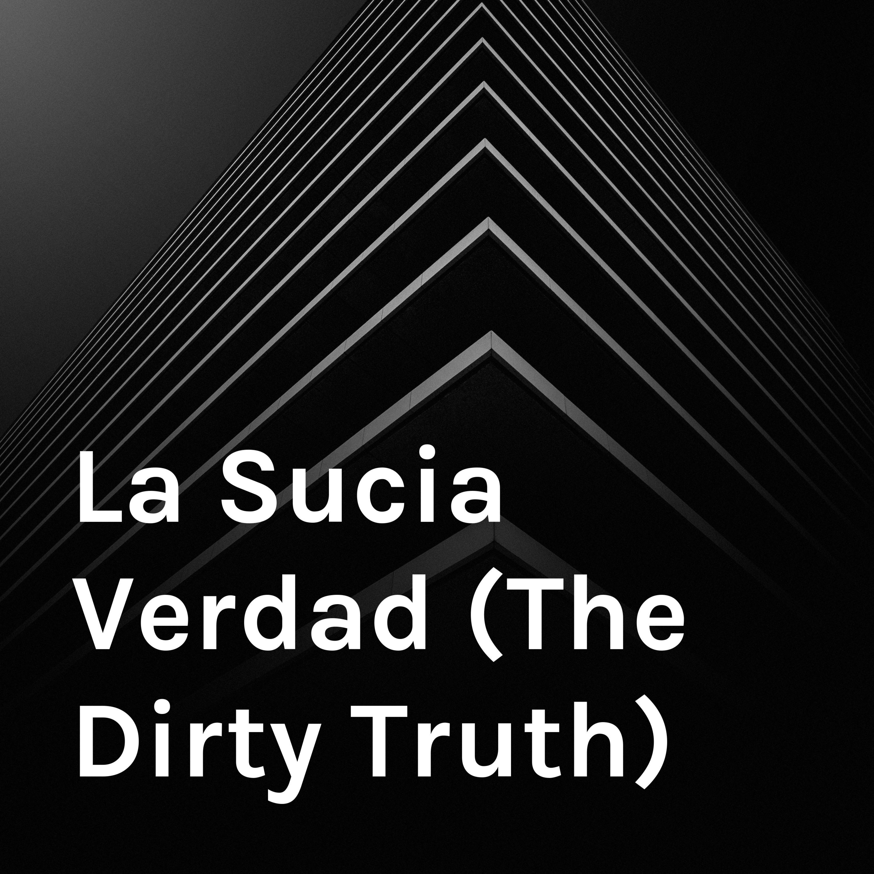 La Sucia Verdad (The Dirty Truth)