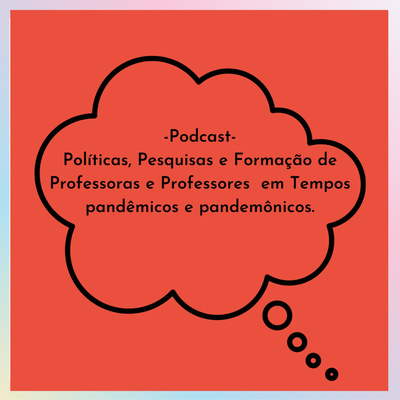 Políticas, Pesquisas e Formação de Professoras e Professores em Tempos pandêmicos e pandemônicos