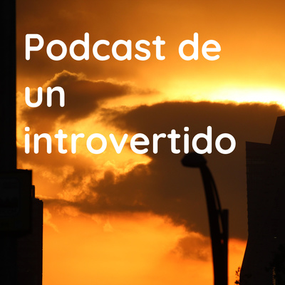 Podcast de un introvertido