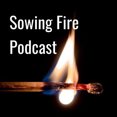 Sowing Fire Podcast