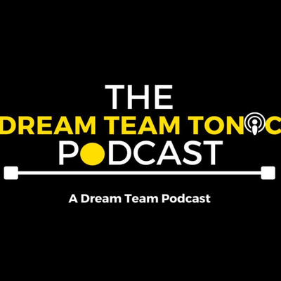 Dream Team Tonic Podcast - Episode #71 - THE FINALE