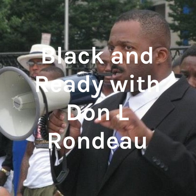 Don Reneau Black and Ready with Don L Rondeau • A podcast on Spotify for Creators