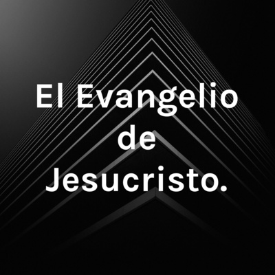 El Evangelio de Jesucristo.
