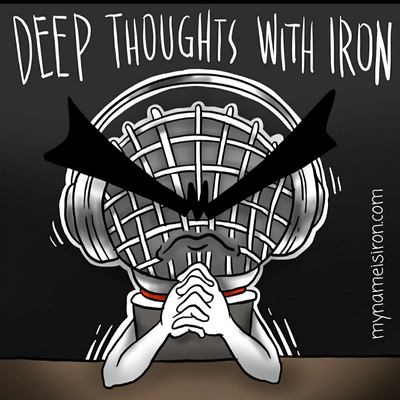 Ep 70: You Gets No Cheeks For Weeks by Deep Thoughts With Iron