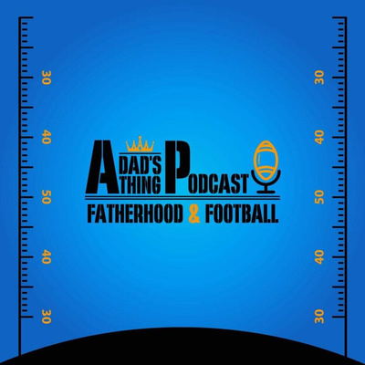 A Dad\'s Thing Podcast🎙️Fatherhood & Football