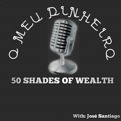 O Meu Dinheiro & 50 Shades of Wealth