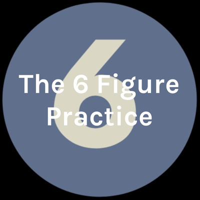 The 6 Figure Practice • A podcast on Spotify for Creators