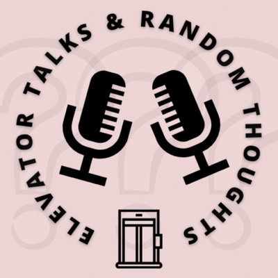 Elevator Talks & Random Thoughts