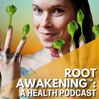 Root Awakening™: A Health Podcast