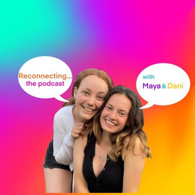 Reconnecting... with Dani and Maya