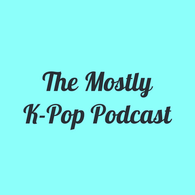 The Mostly K-Pop Podcast