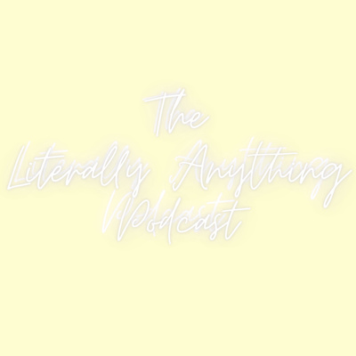 The Literally Anything Podcast • A podcast on Spotify for Podcasters