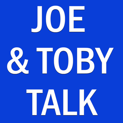Joe & Toby Talk