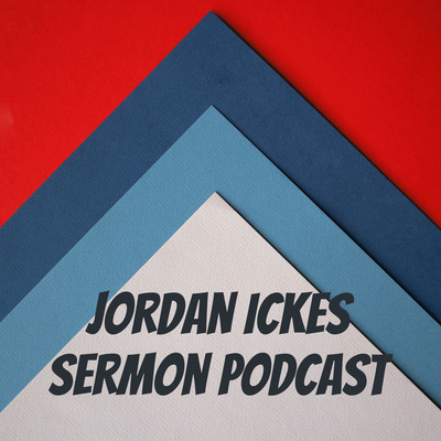 Jordan Ickes Sermon Podcast